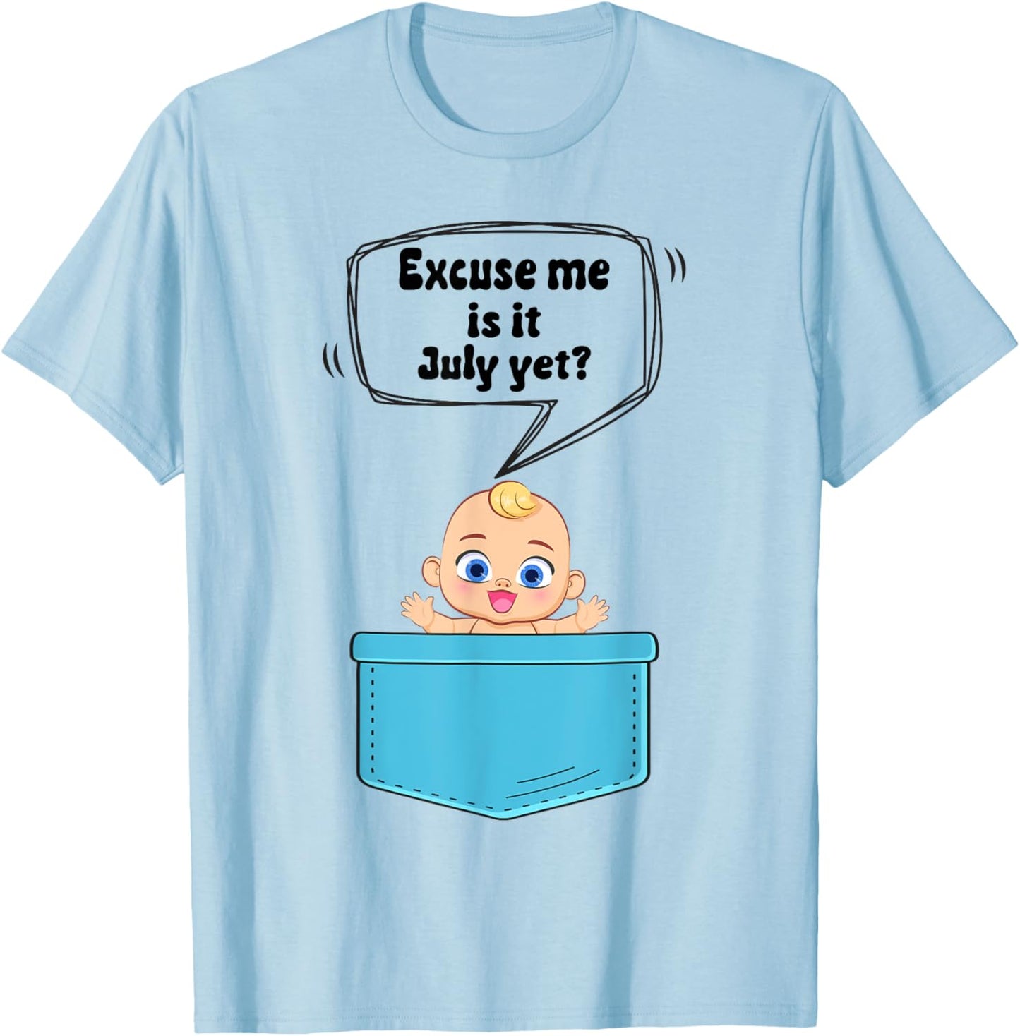 Excuse Me Is It July Yet Pregnancy Announcement Boy T-Shirt - T-Shirt | Light Blue