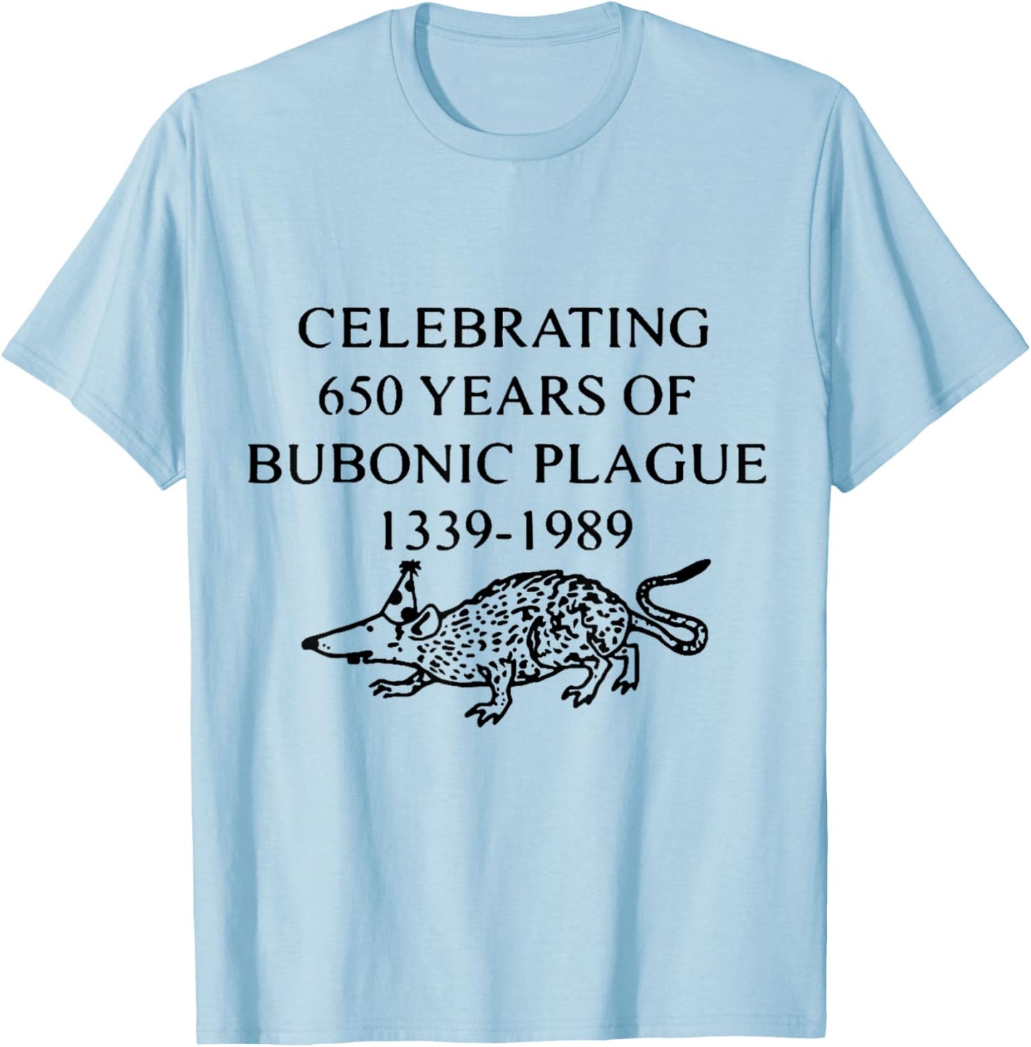 Celebrating 650 Years of Bubonic Plague T-Shirt - T-Shirt | Light Blue
