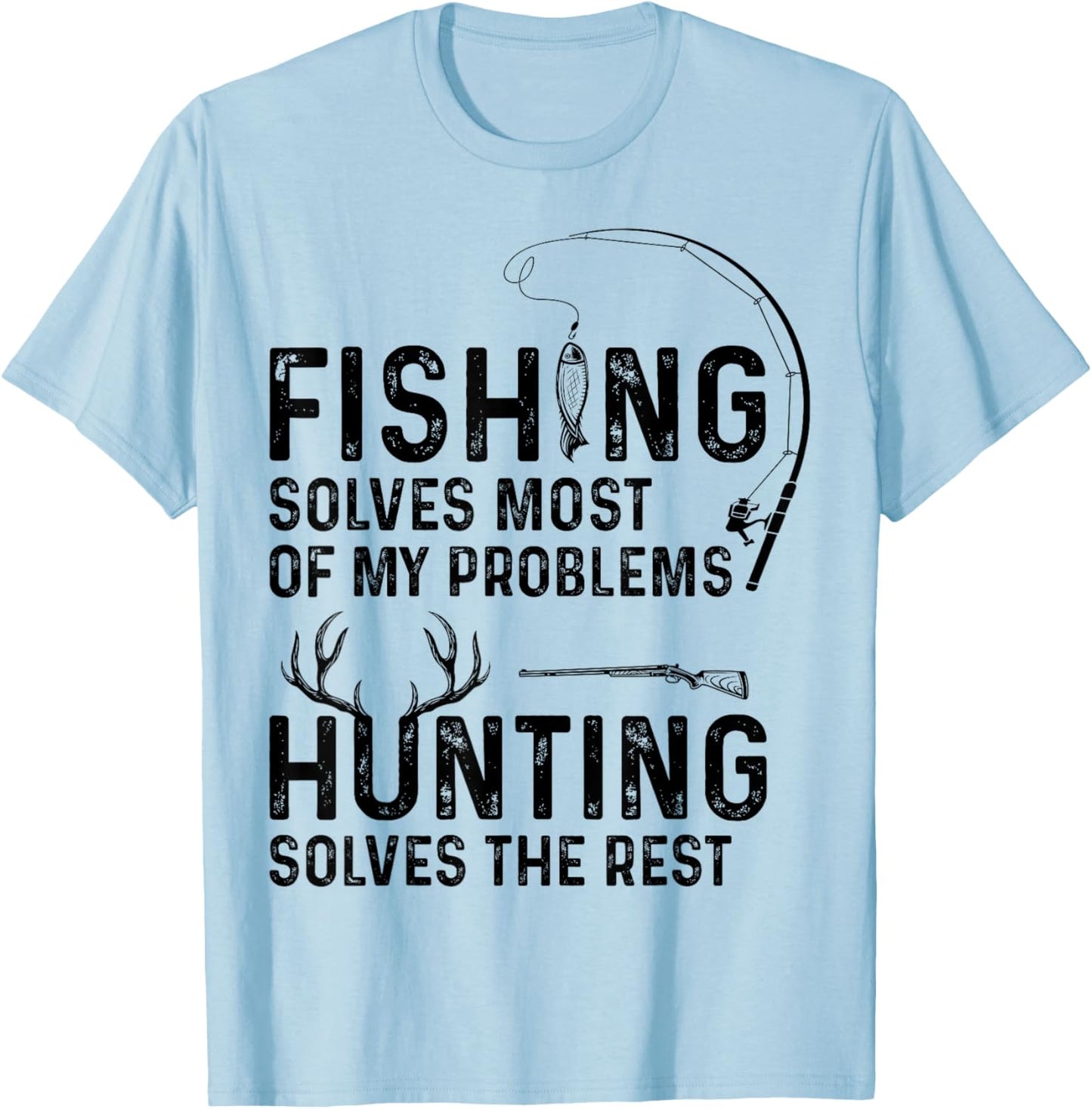 Fishing solves most of my problems hunting solves the rest T-Shirt - T-Shirt | Light Blue