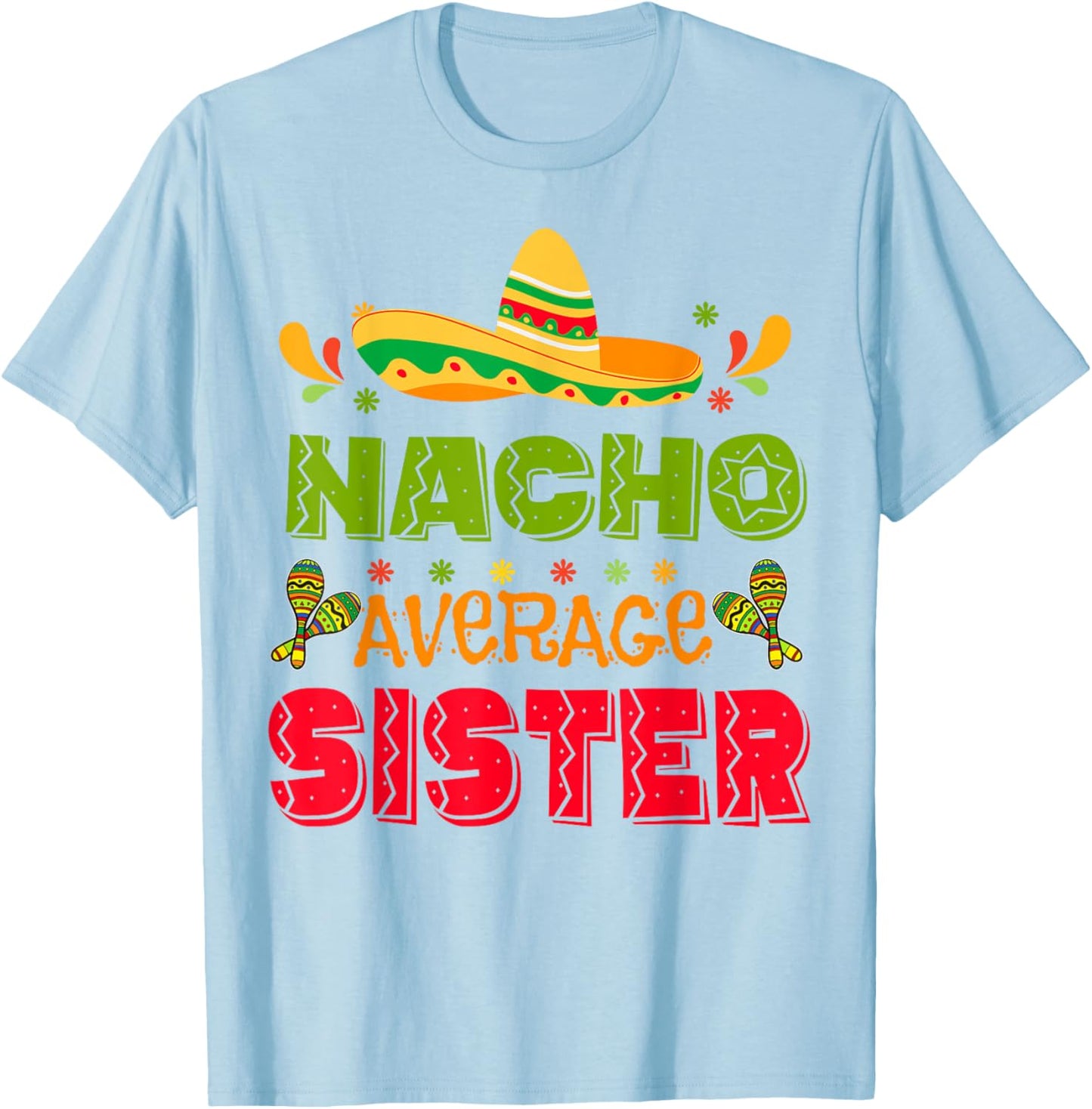 Nacho Average Sister-Shirt Cinco De Mayo Funny Mexican Girl T-Shirt - T-Shirt | Light Blue
