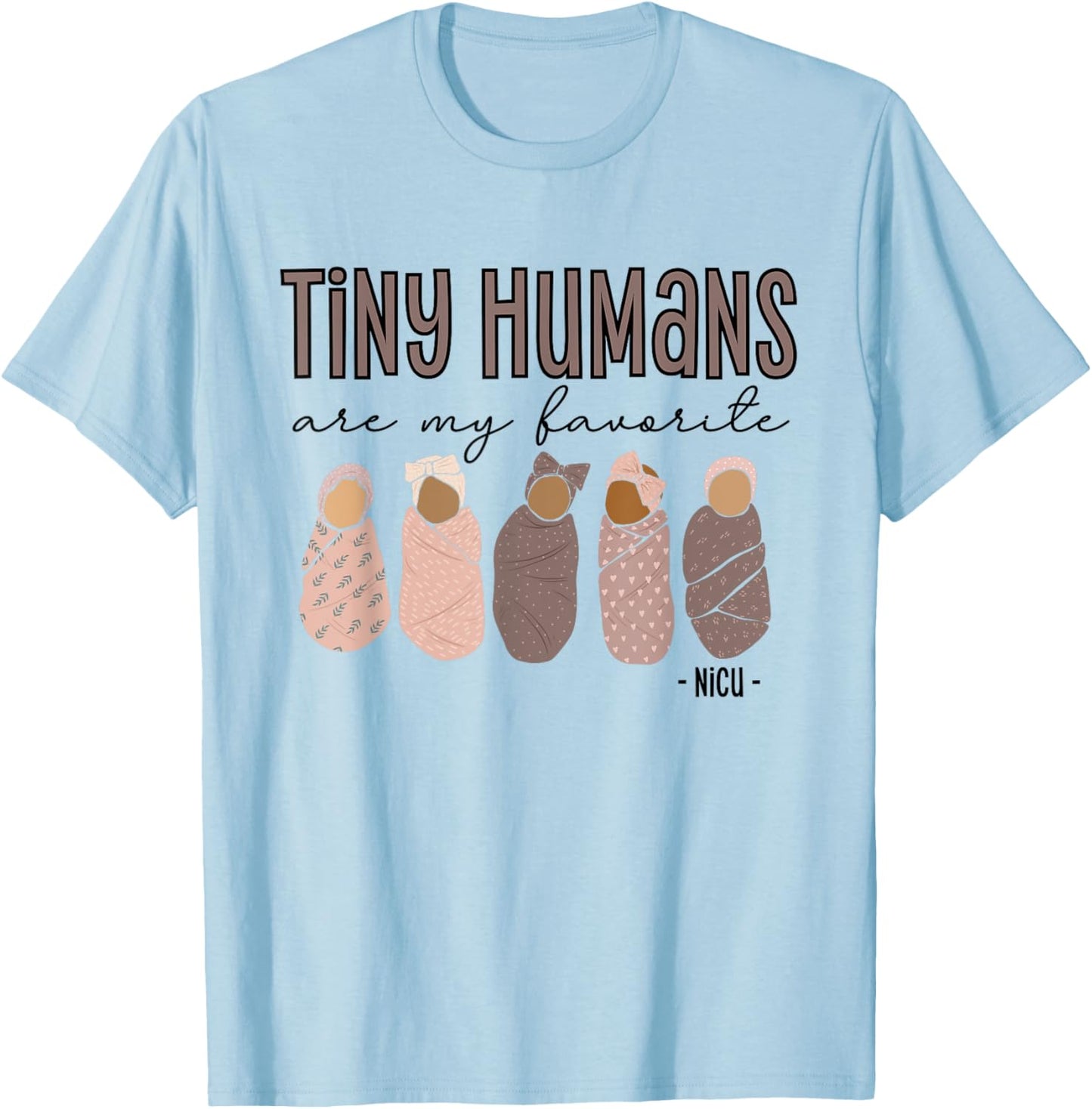 Tiny Humans Are My Favorite, NICU Nurse T-Shirt - T-Shirt | Light Blue