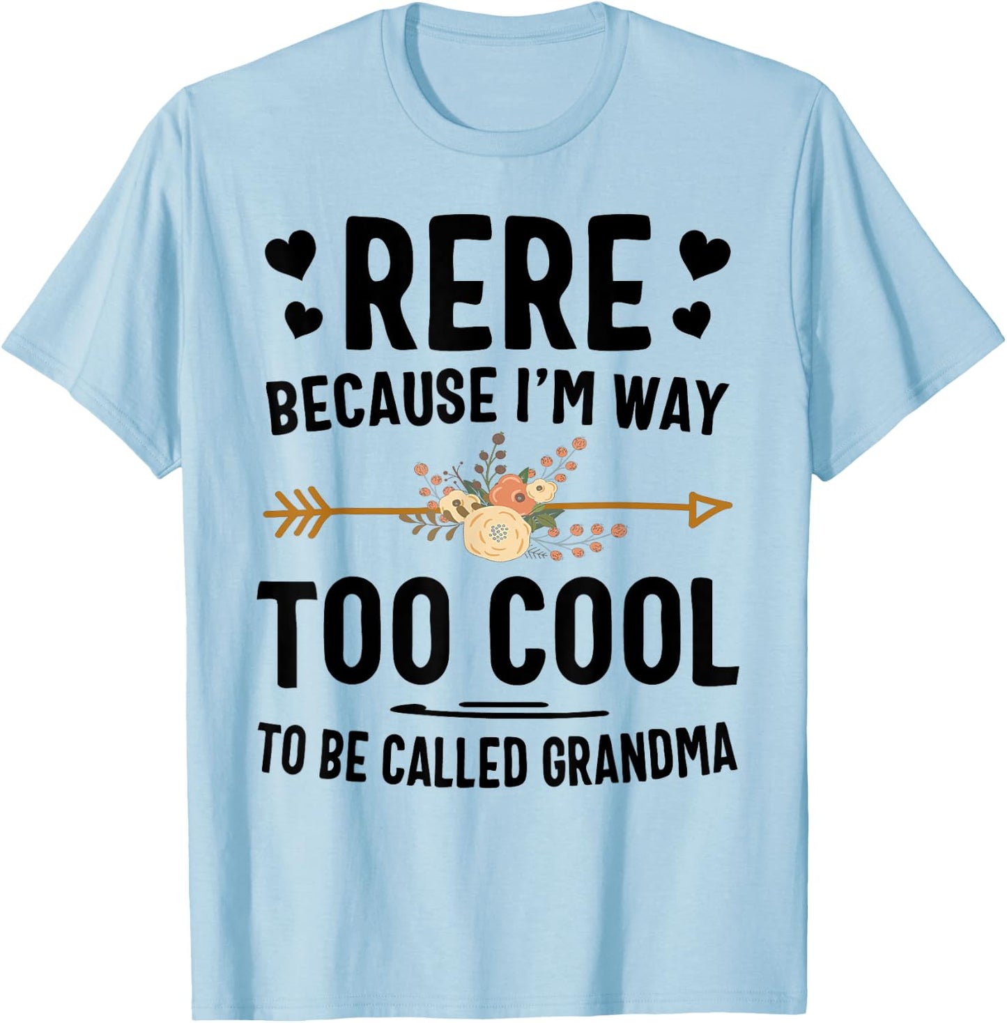 Rere Because I'm Way Too Cool To Be Called Grandma T-Shirt - T-Shirt | Light Blue