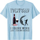 That's What I Do I Play Golf I Drink Wine T-Shirt - T-Shirt | Light Blue