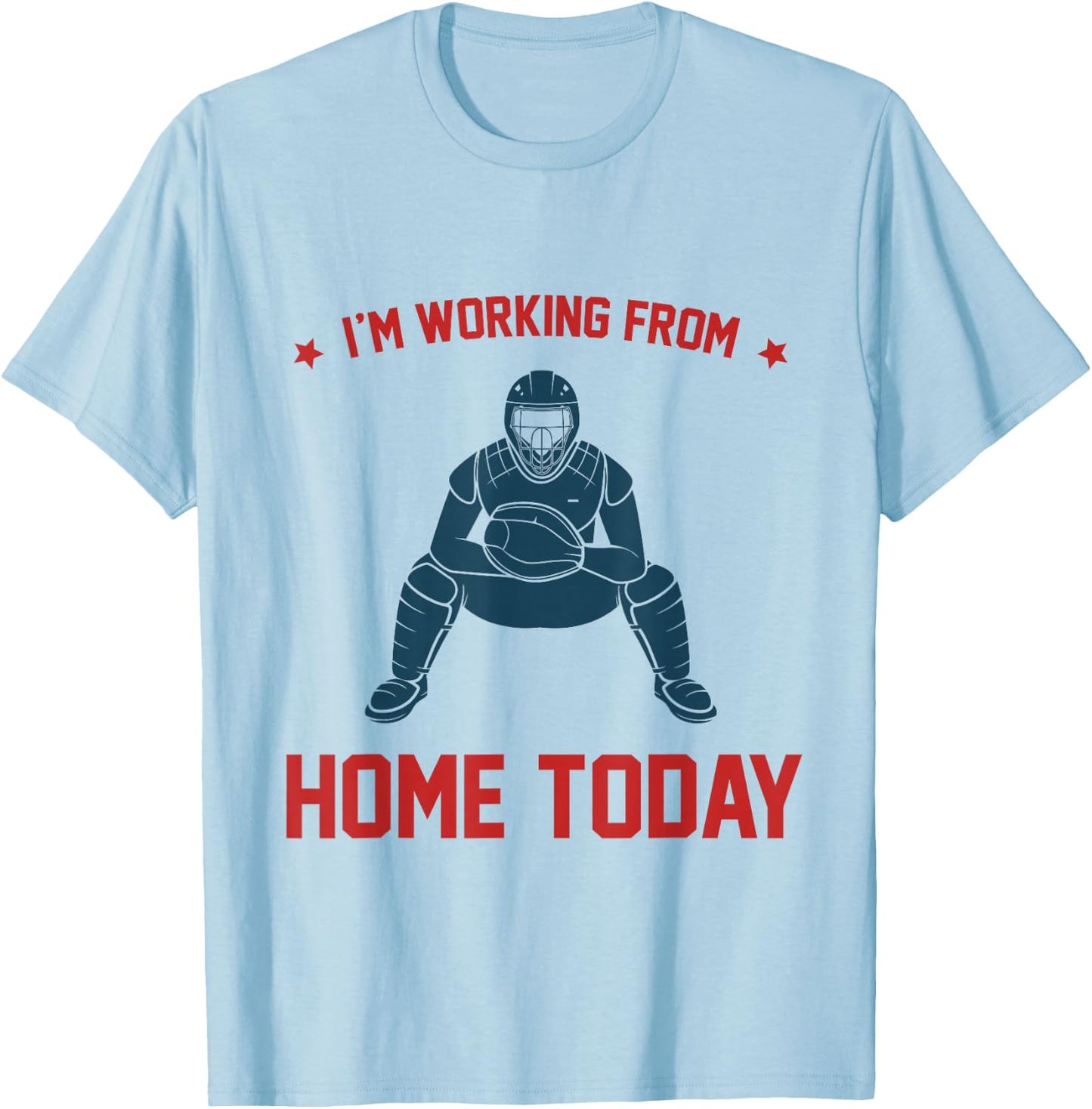 Funny I'm Working From Home Today Baseball Lover Men Women T-Shirt - T-Shirt | Light Blue