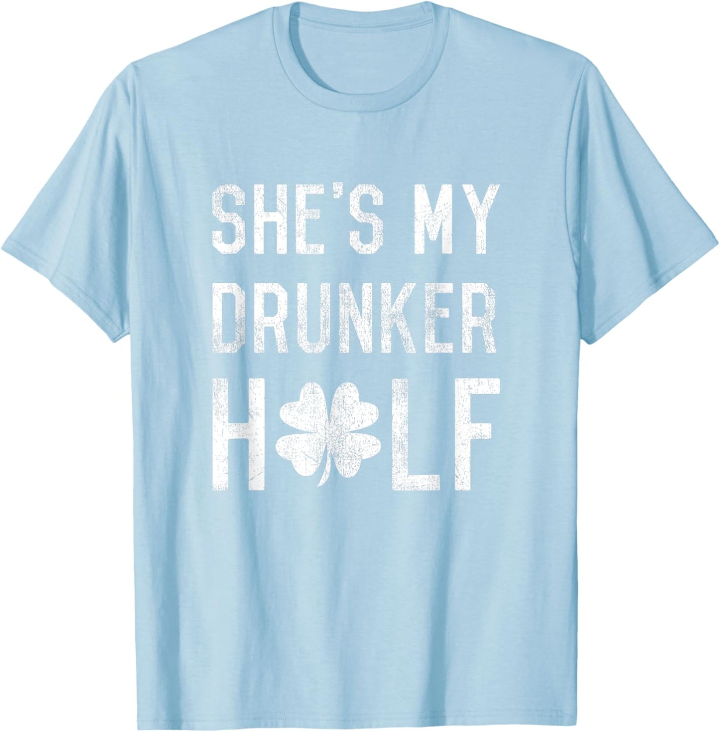 Funny Shamrock Shes My Drunker Half Couple St Patricks Day T-Shirt - T-Shirt | Light Blue
