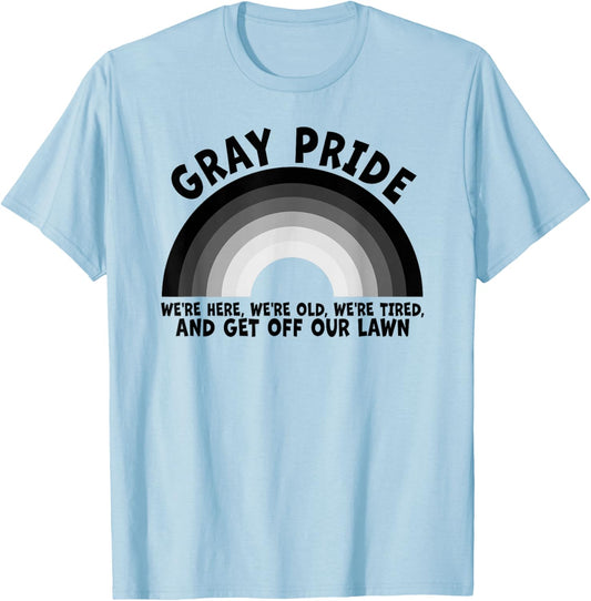 Gray Pride We're Here We're Old And Get Off Our Lawn T-Shirt - T-Shirt | Light Blue