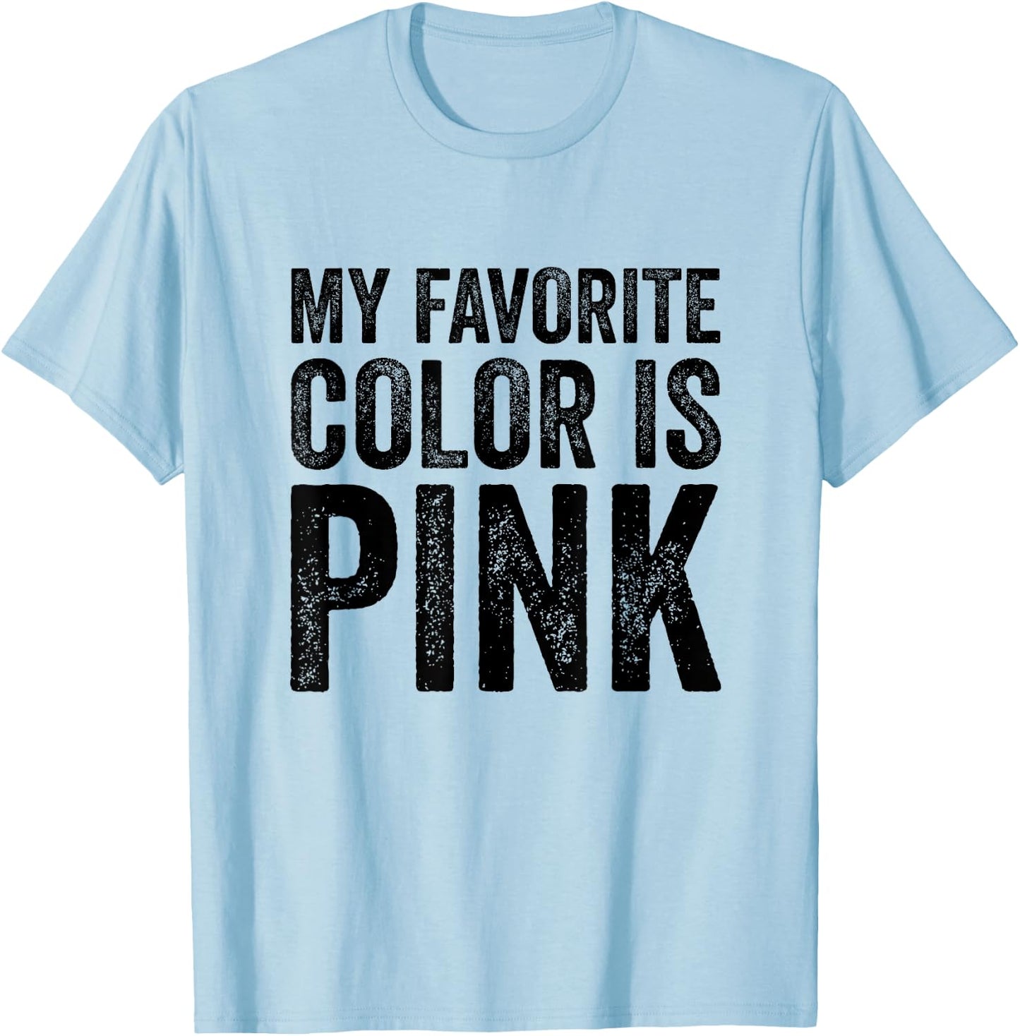 My Favorite Color Is Pink T-Shirt - T-Shirt | Light Blue
