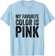 My Favorite Color Is Pink T-Shirt - T-Shirt | Light Blue
