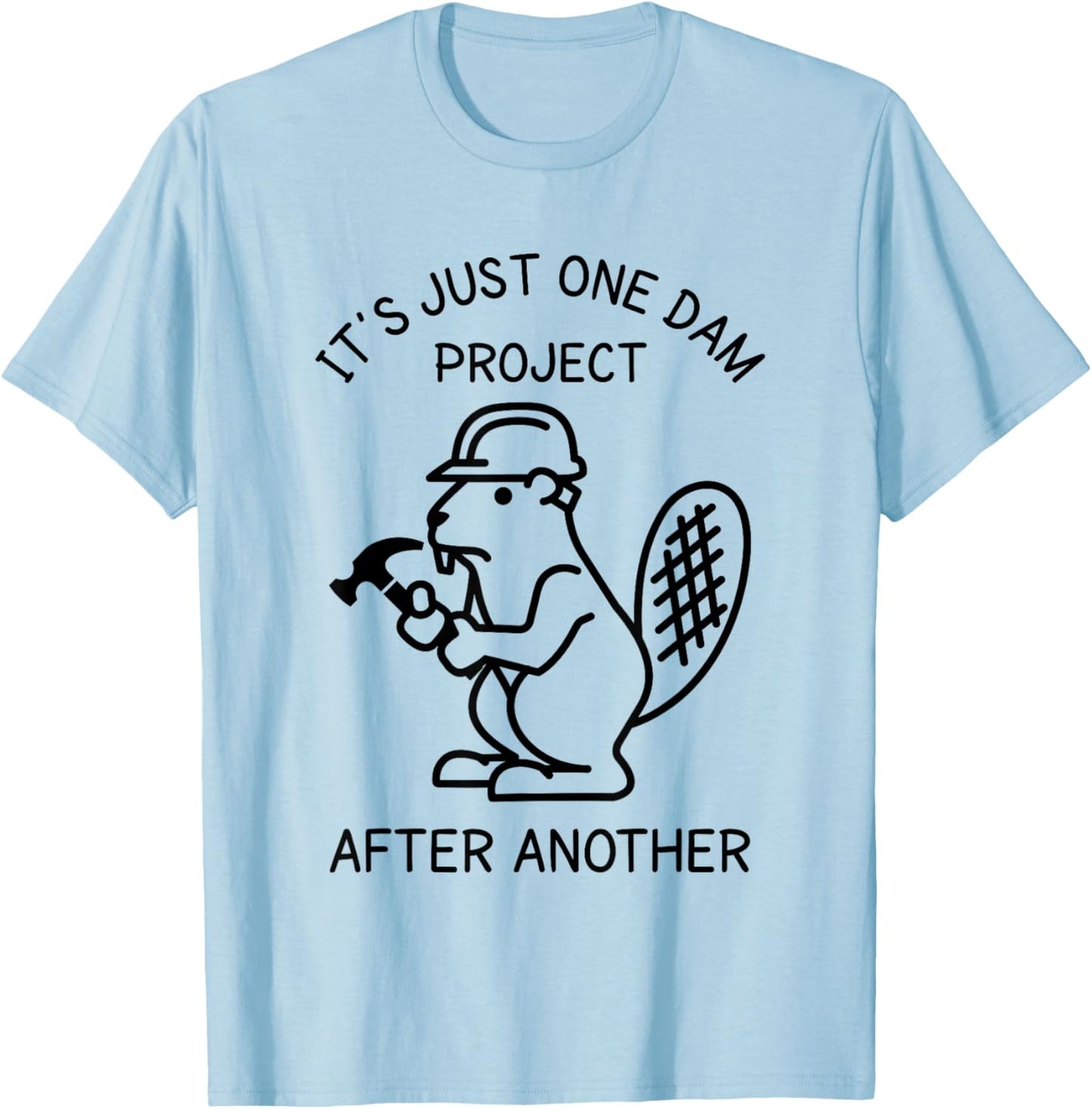 It's Just one Dam Project After Another Handyman Beaver T-Shirt - T-Shirt | Light Blue