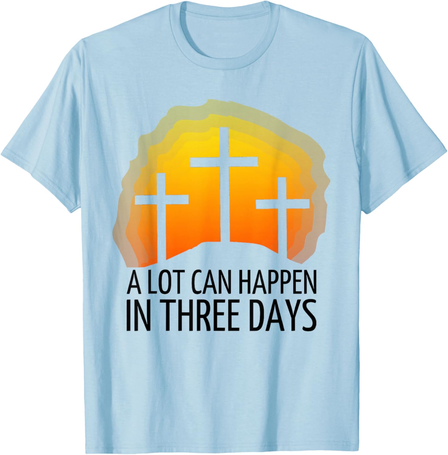A Lot Can Happen in 3 Days T-Shirt - T-Shirt | Light Blue