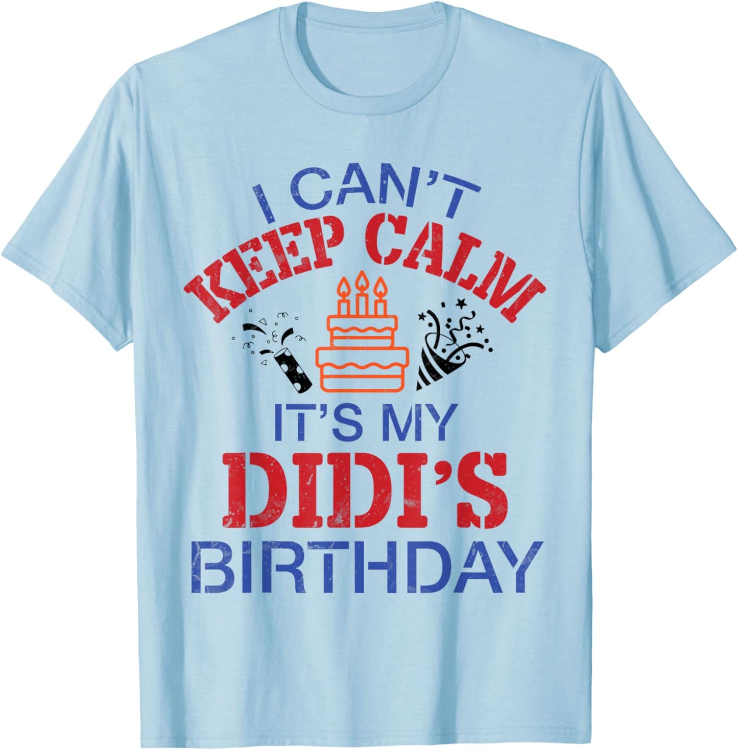 Fireworks Big Cake I Can’t Keep Calm It's My Didi's Birthday T-Shirt - T-Shirt | Light Blue