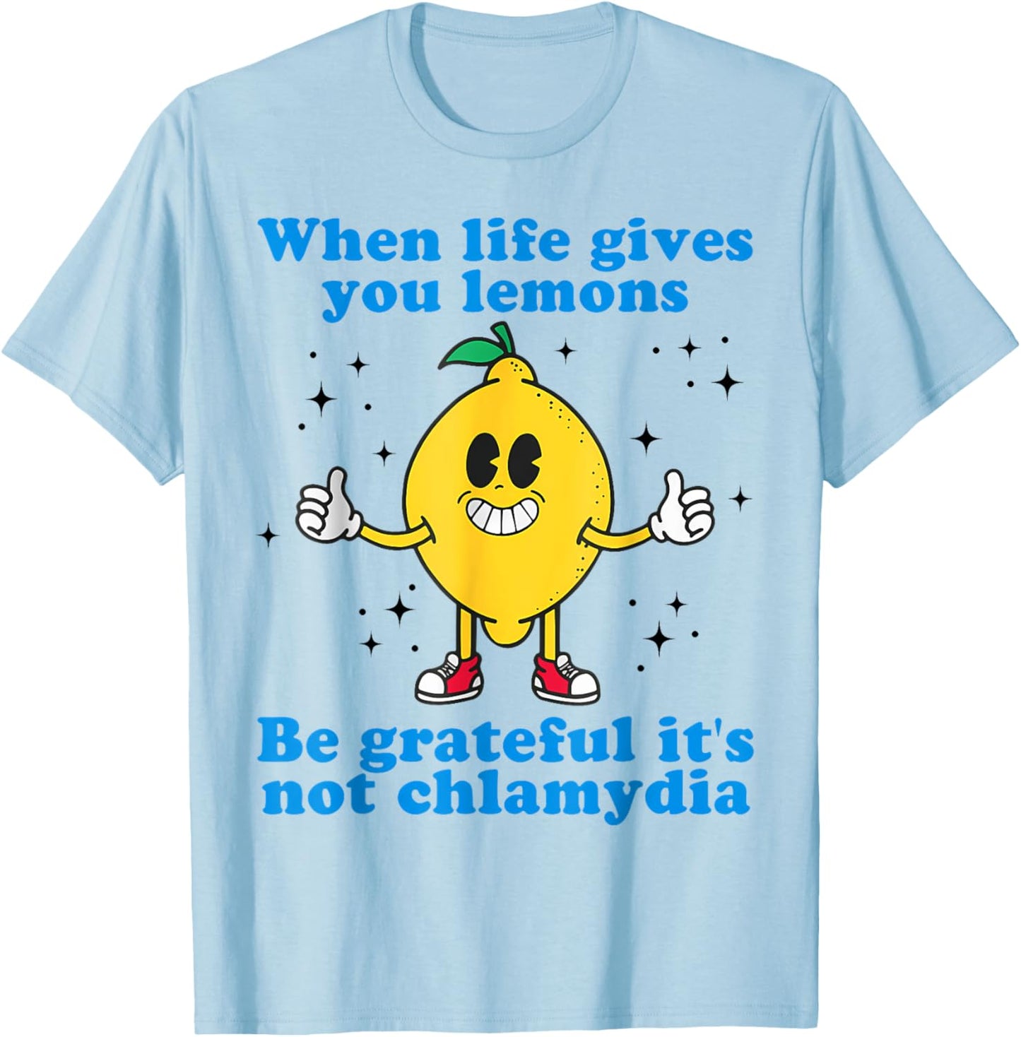 When Life Gives You Lemons Be Grateful It's Not Chlamydia T-Shirt - T-Shirt | Light Blue