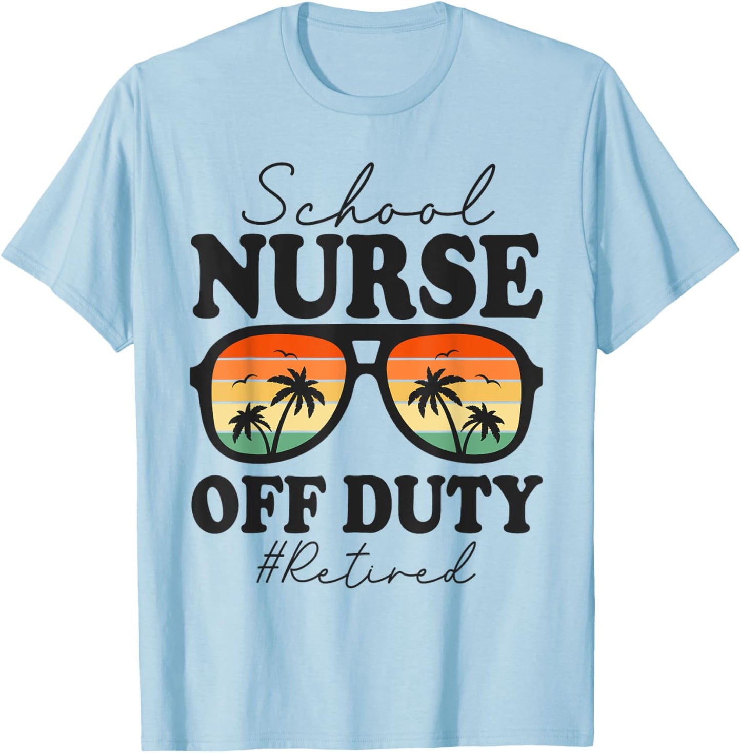 Retired School Nurse Off Duty Funny Retirement T-Shirt - T-Shirt | Light Blue