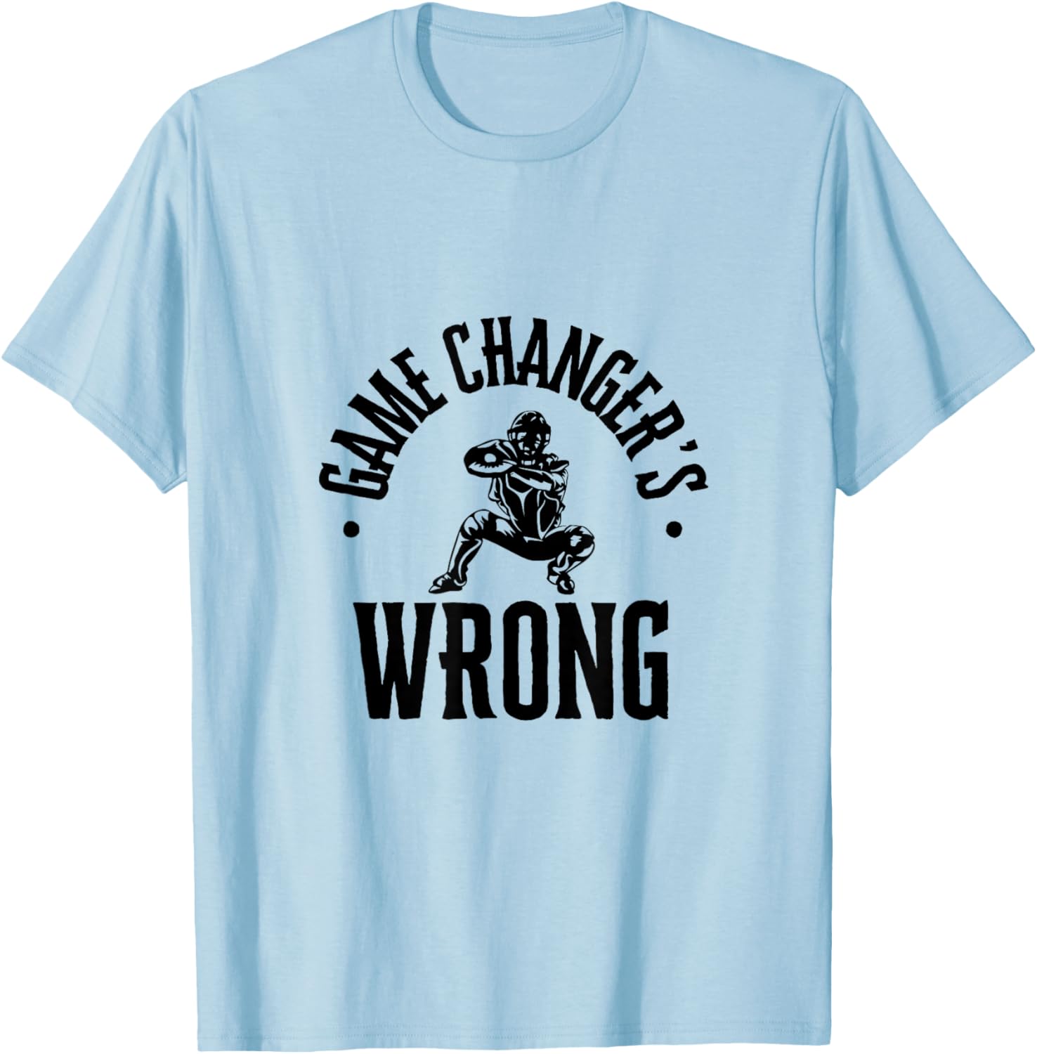 Funny Baseball Quote game changer's wrong T-Shirt - T-Shirt | Light Blue