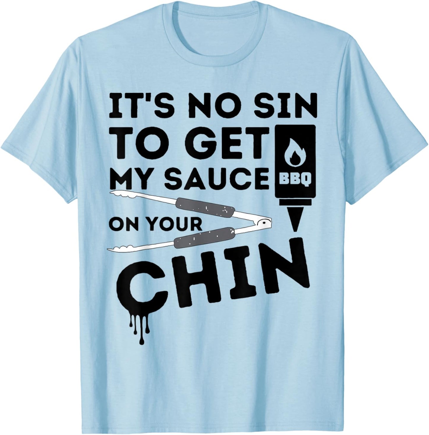 It's No Sin To Get My Sauce On Your Chin T-Shirt - T-Shirt | Light Blue