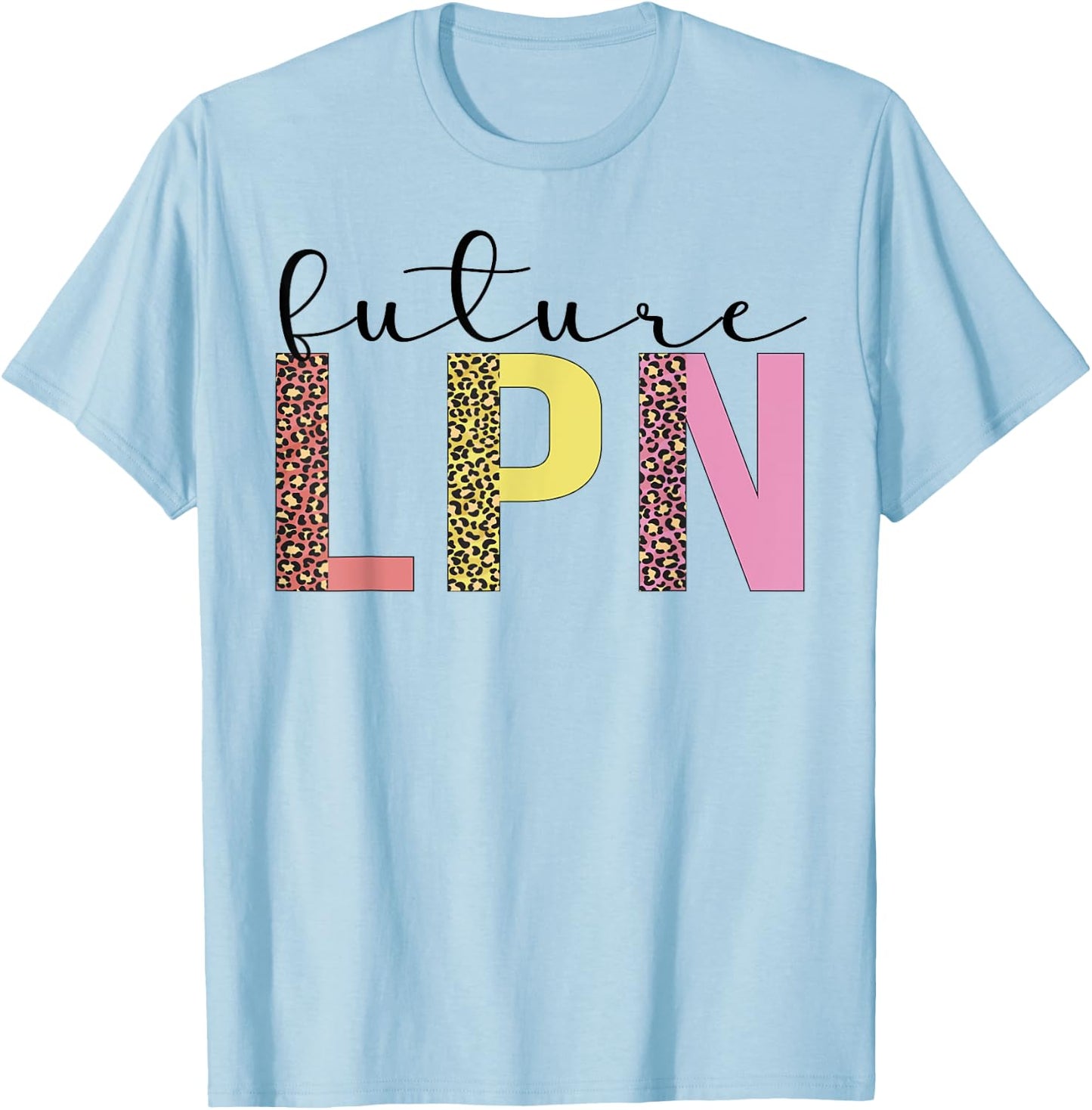 Future LPN To Be LPN Nurse Licensed Practical Nurse T-Shirt - T-Shirt | Light Blue