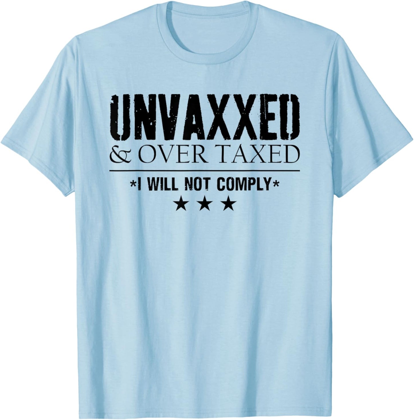 Unvaxxed and Overtaxed I Will Not Comply Men Funny T-Shirt - T-Shirt | Light Blue