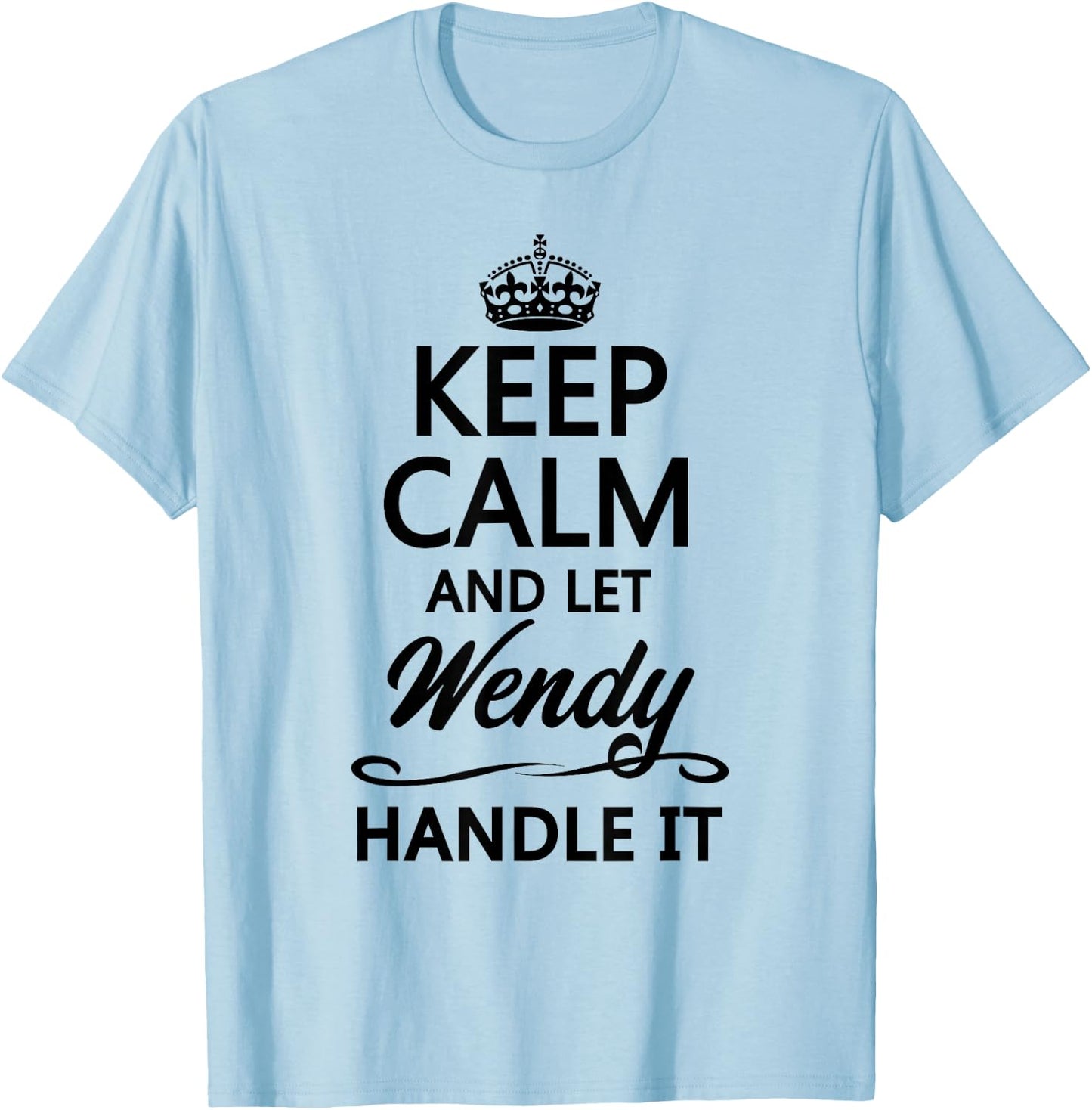 Keep Calm and Let WENDY Handle It Funny Name Gift T-Shirt - T-Shirt | Light Blue