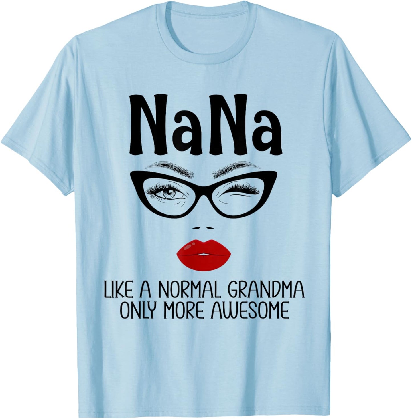 Nana Like A Normal Grandma Only More Awesome Funny Nana T-Shirt - T-Shirt | Light Blue