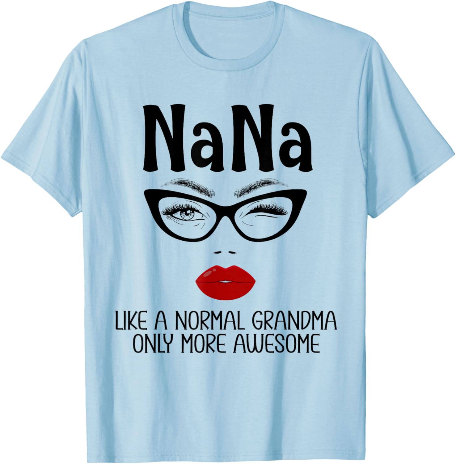 Nana Like A Normal Grandma Only More Awesome Funny Nana T-Shirt - T-Shirt | Light Blue