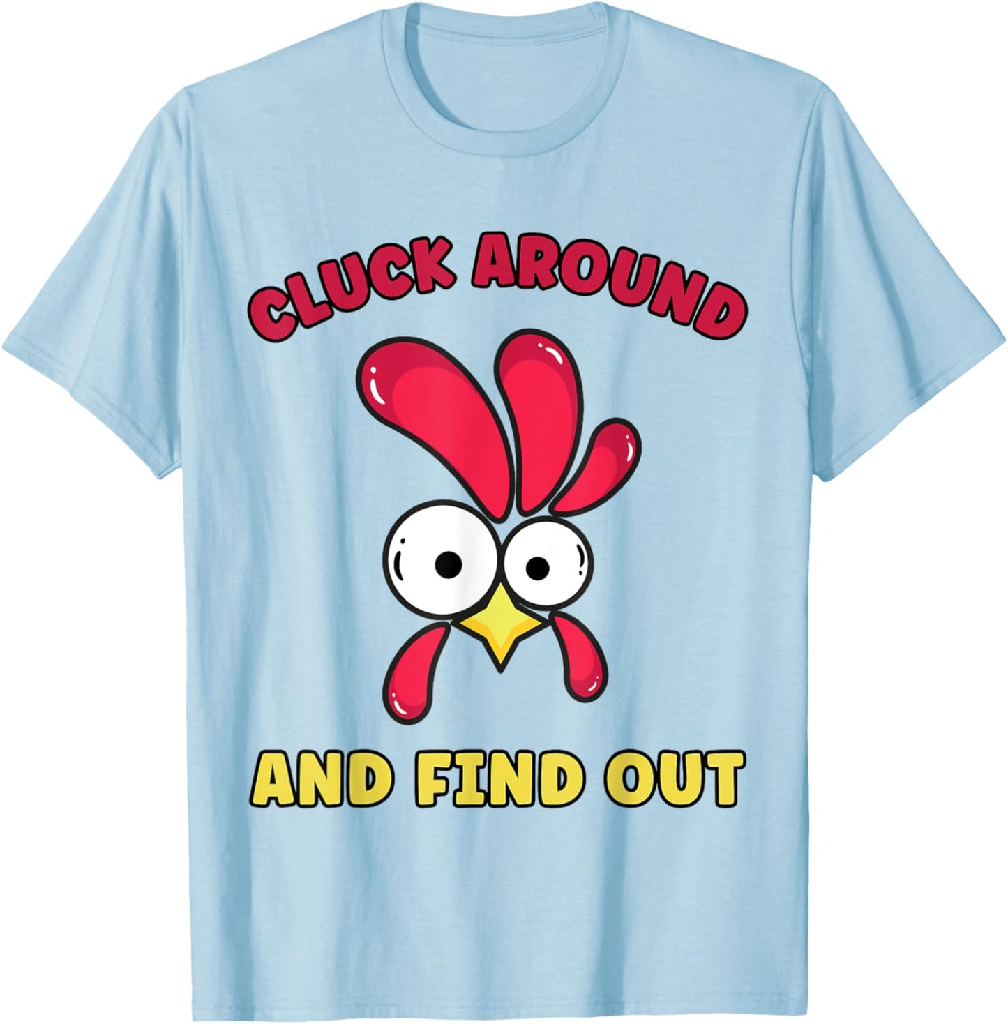 Cluck Around And Find Out Funny Chicken Quote T-Shirt - T-Shirt | Light Blue