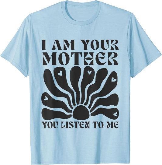 I Am Your Mother You Listen To Me Retro Mom Women T-Shirt - T-Shirt | Light Blue