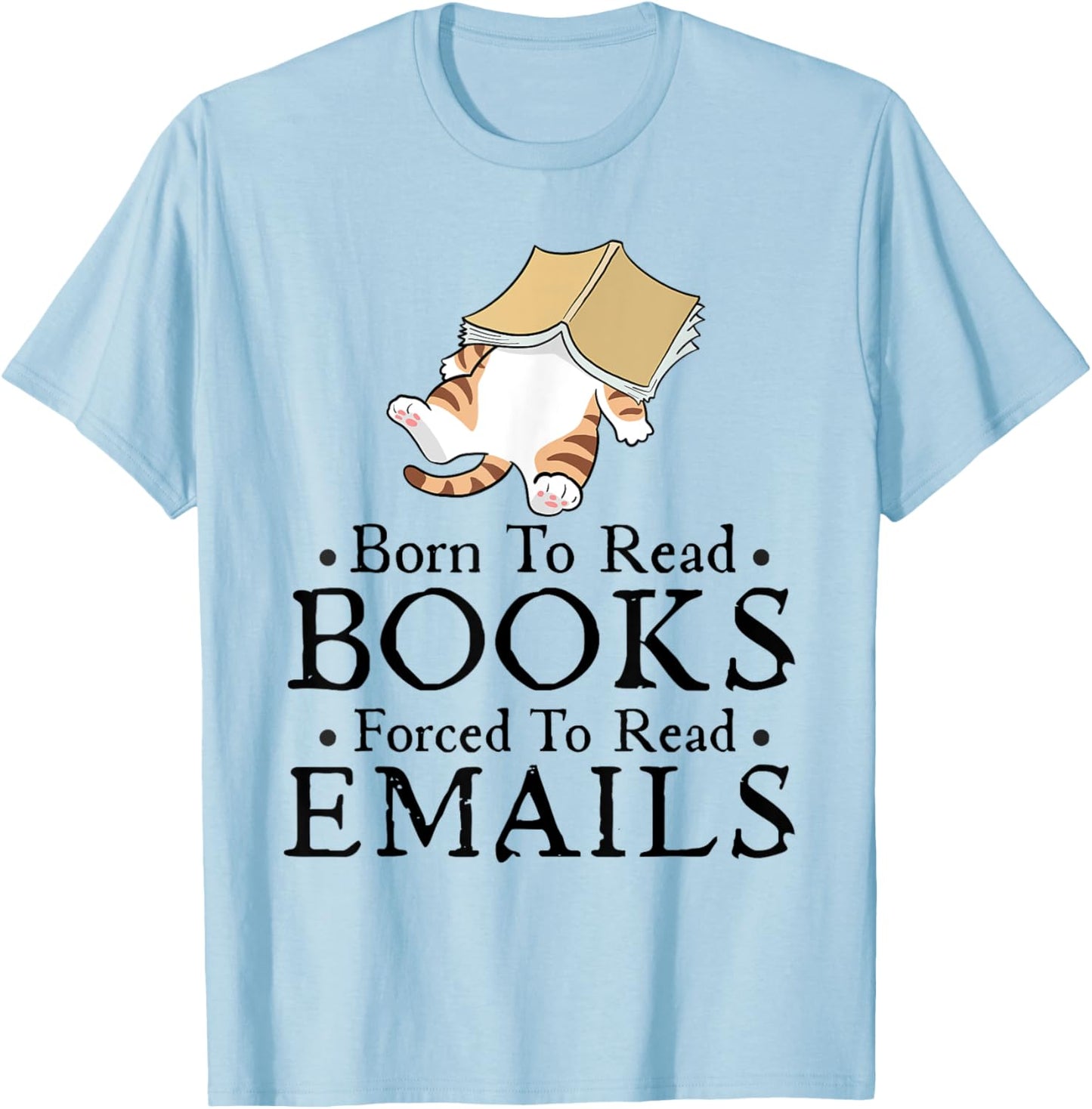 Born to Read Books Forced to Read Emails Funny Bookish T-Shirt - T-Shirt | Light Blue