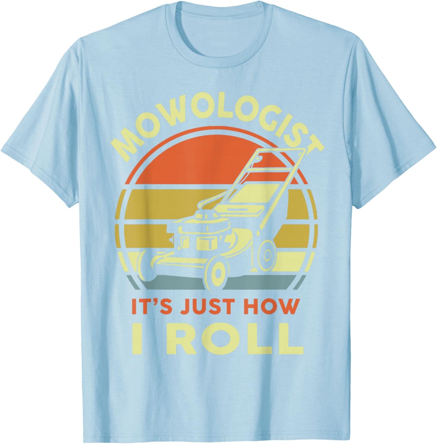Lawn Mowing Mowologist It's Just How I Roll Funny Dad Men T-Shirt - T-Shirt | Light Blue
