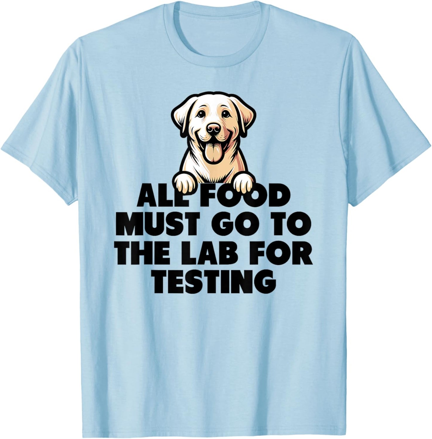 Food Testing Lab Funny Labrador Joke T-Shirt - T-Shirt | Light Blue