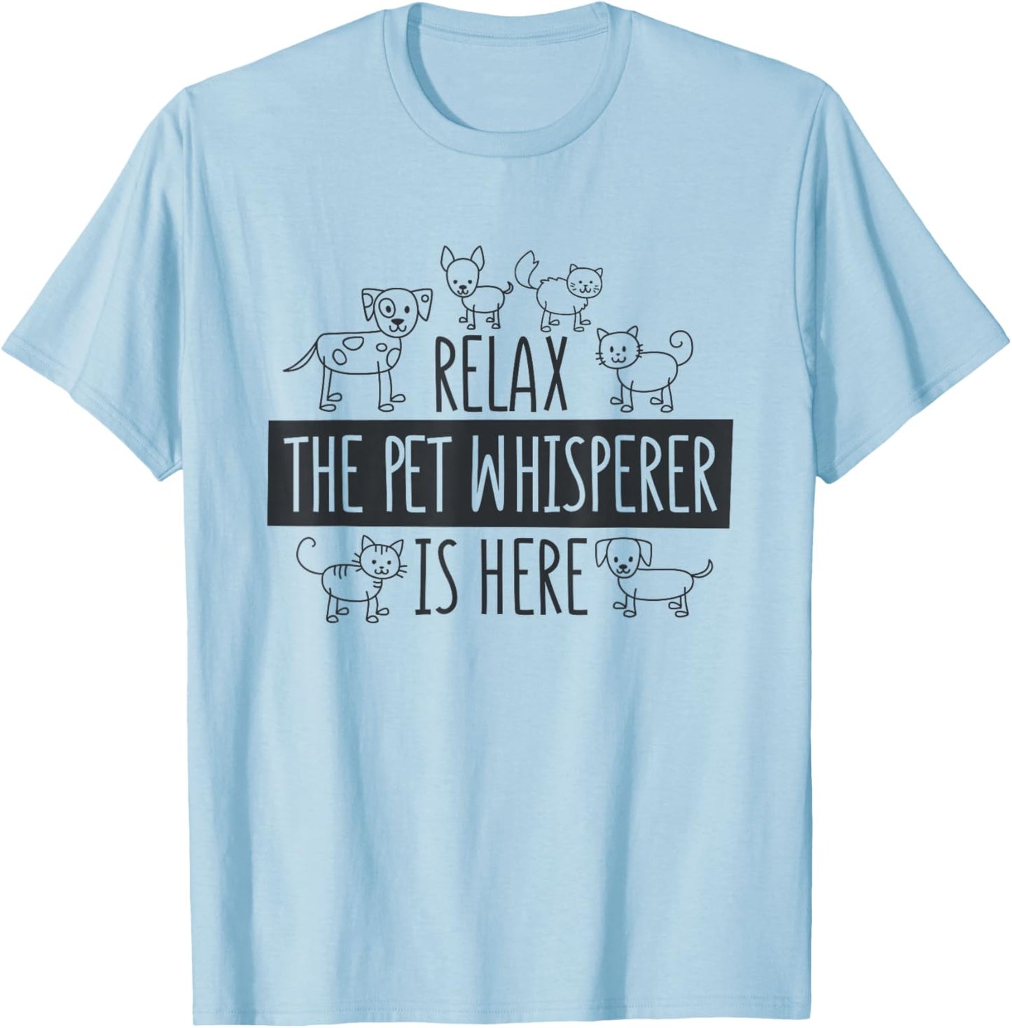Relax The Pet Whisperer Is Here, Dog Cat Pet Sitter T-Shirt - T-Shirt | Light Blue