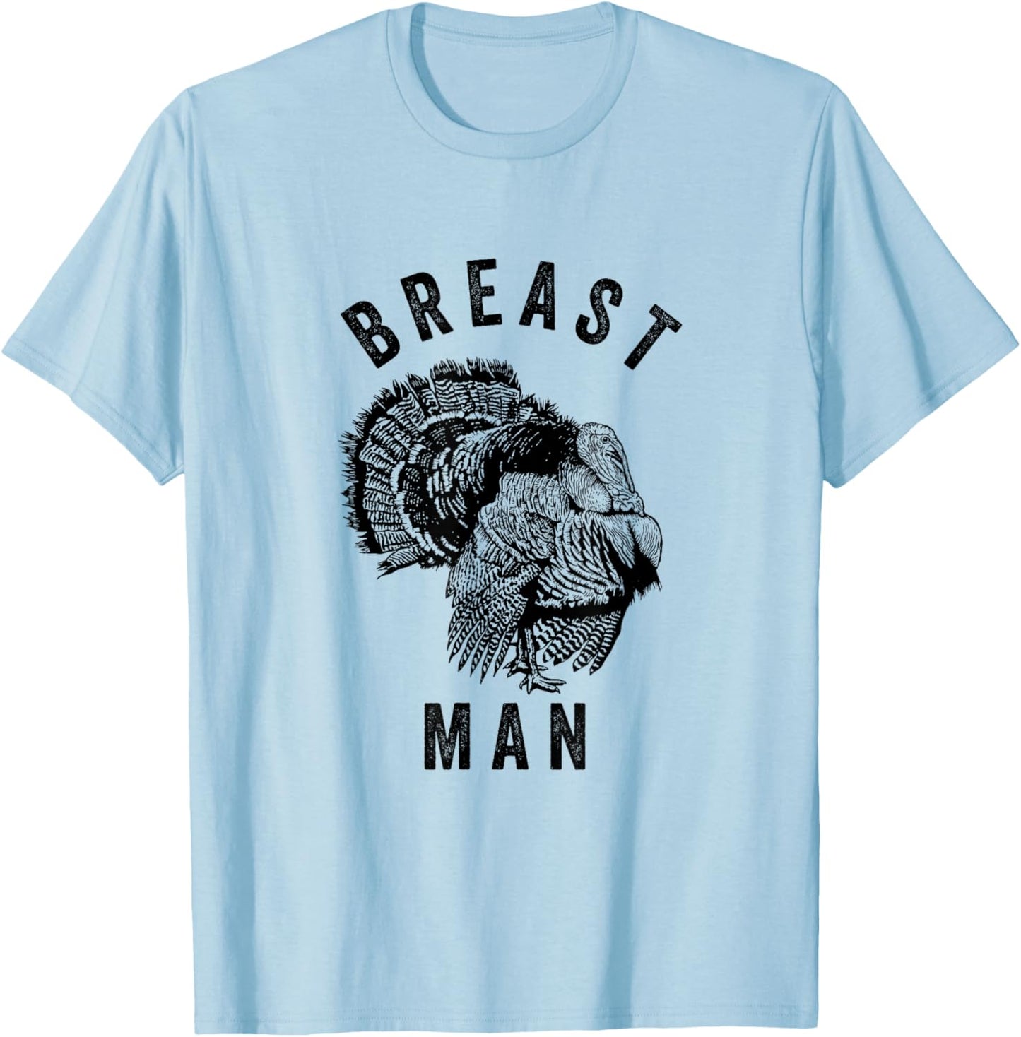 Breast Man - Funny Inappropriate Thanksgiving Turkey T-Shirt - T-Shirt | Light Blue