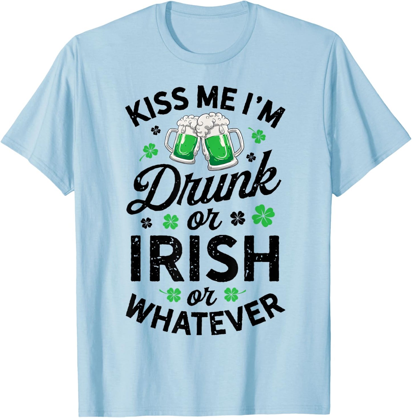Kiss Me I'm Drunk or Irish or Whatever St Patricks Day Beer T-Shirt - T-Shirt | Light Blue