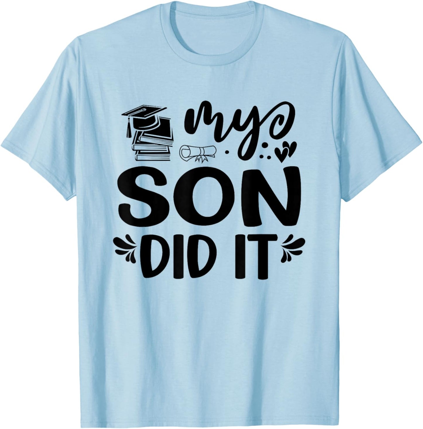 My Son Did It Graduation Graduated Proud Children T-Shirt - T-Shirt | Light Blue