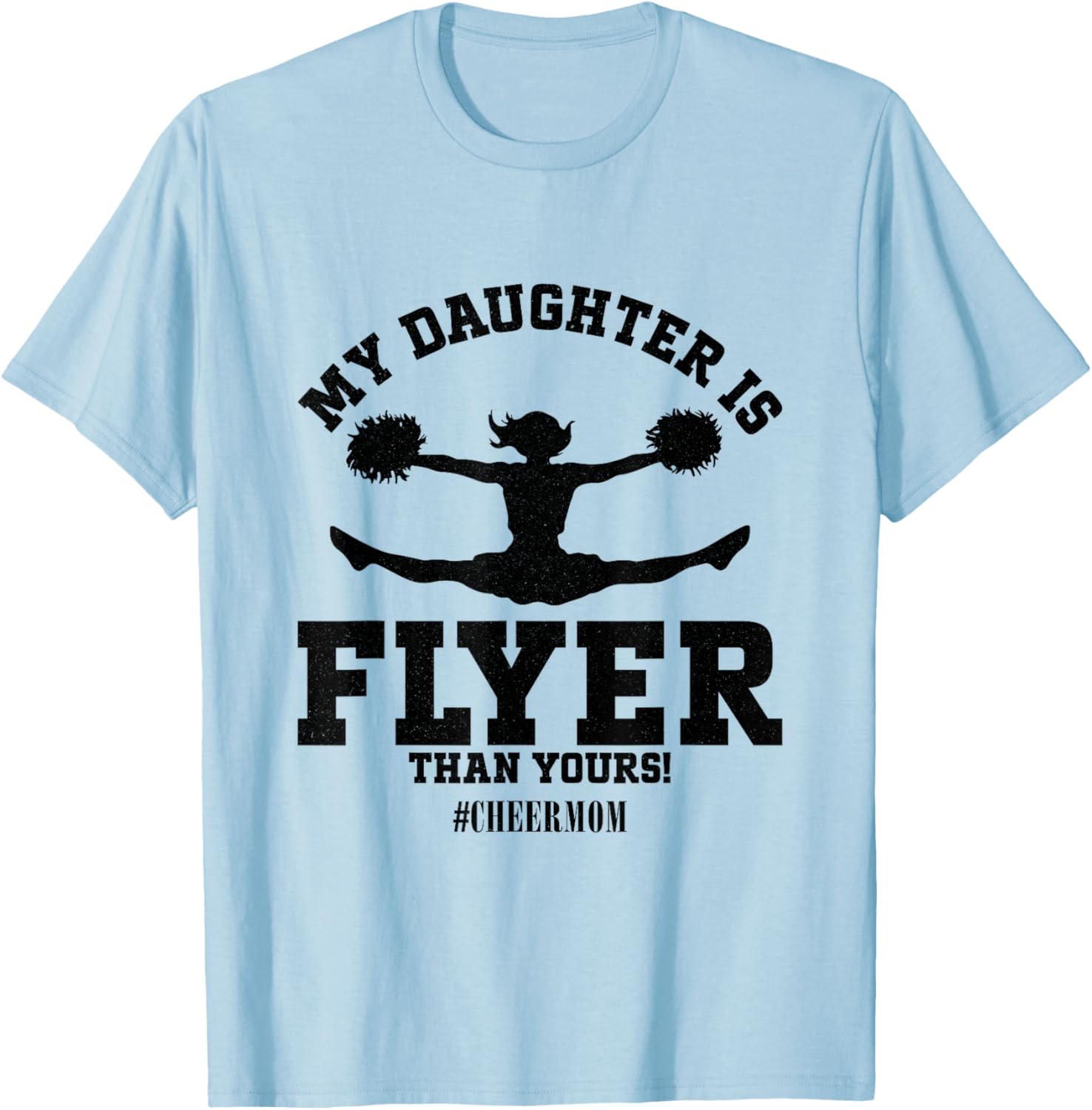 My Daughter Is Flyer Than Yours Cheer Mom Funny Cheerleading T-Shirt - T-Shirt | Light Blue