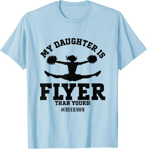 My Daughter Is Flyer Than Yours Cheer Mom Funny Cheerleading T-Shirt - T-Shirt | Light Blue
