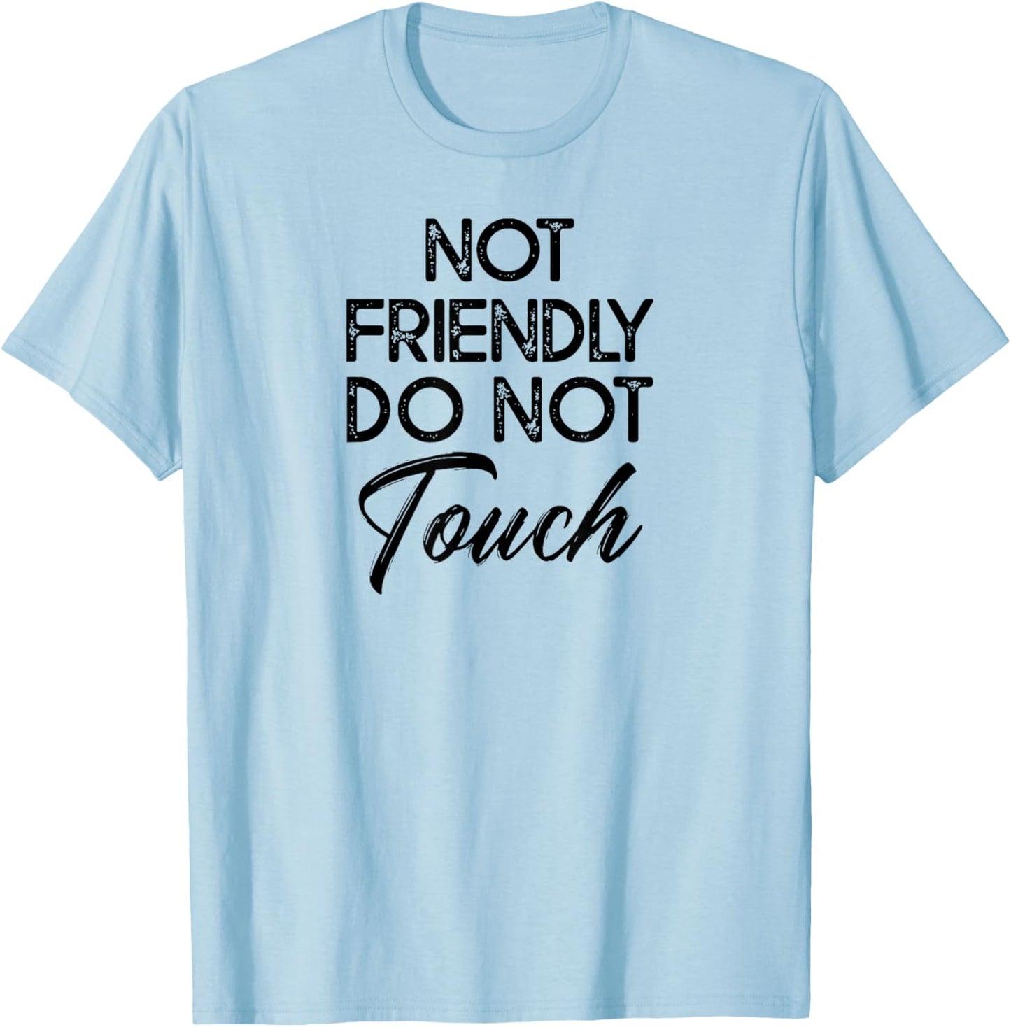 knowledge of natural phenomena and laws. Not Friendly Do Not Touch Funny Sarcastic Tie-Dye Grey T-Shirt - T-Shirt | Light Blue