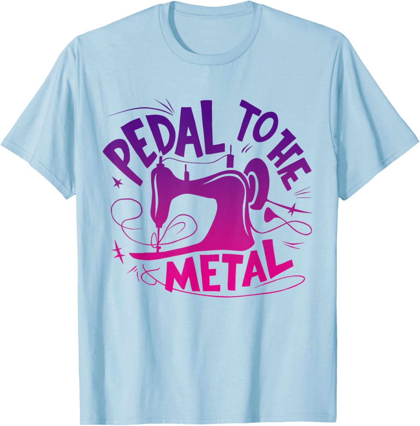 Pedal to the Metal Sewing Machine Sewing Lover Tailors T-Shirt - T-Shirt | Light Blue