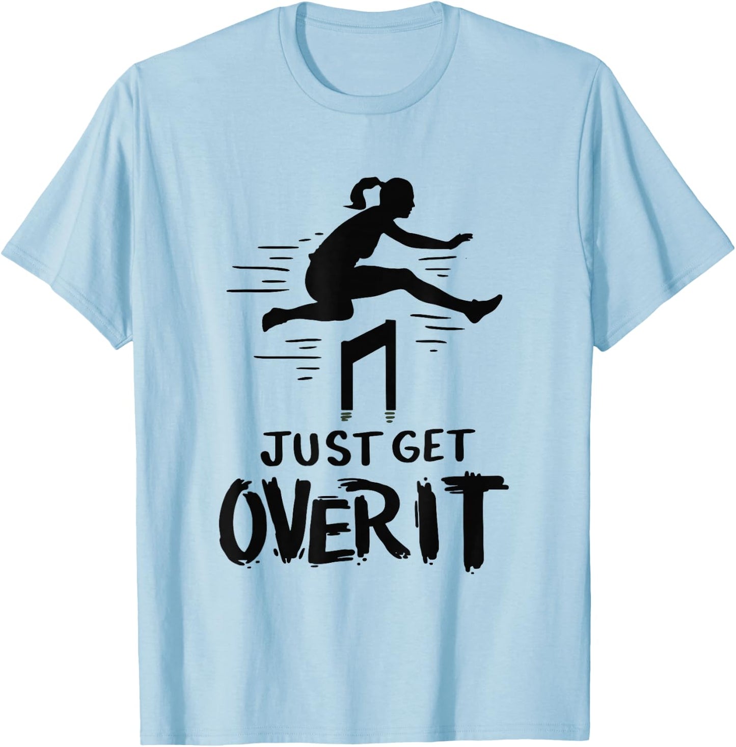 Hurdler Shirt Gift - Just Get Over It Track & Field Gifts T-Shirt - T-Shirt | Light Blue