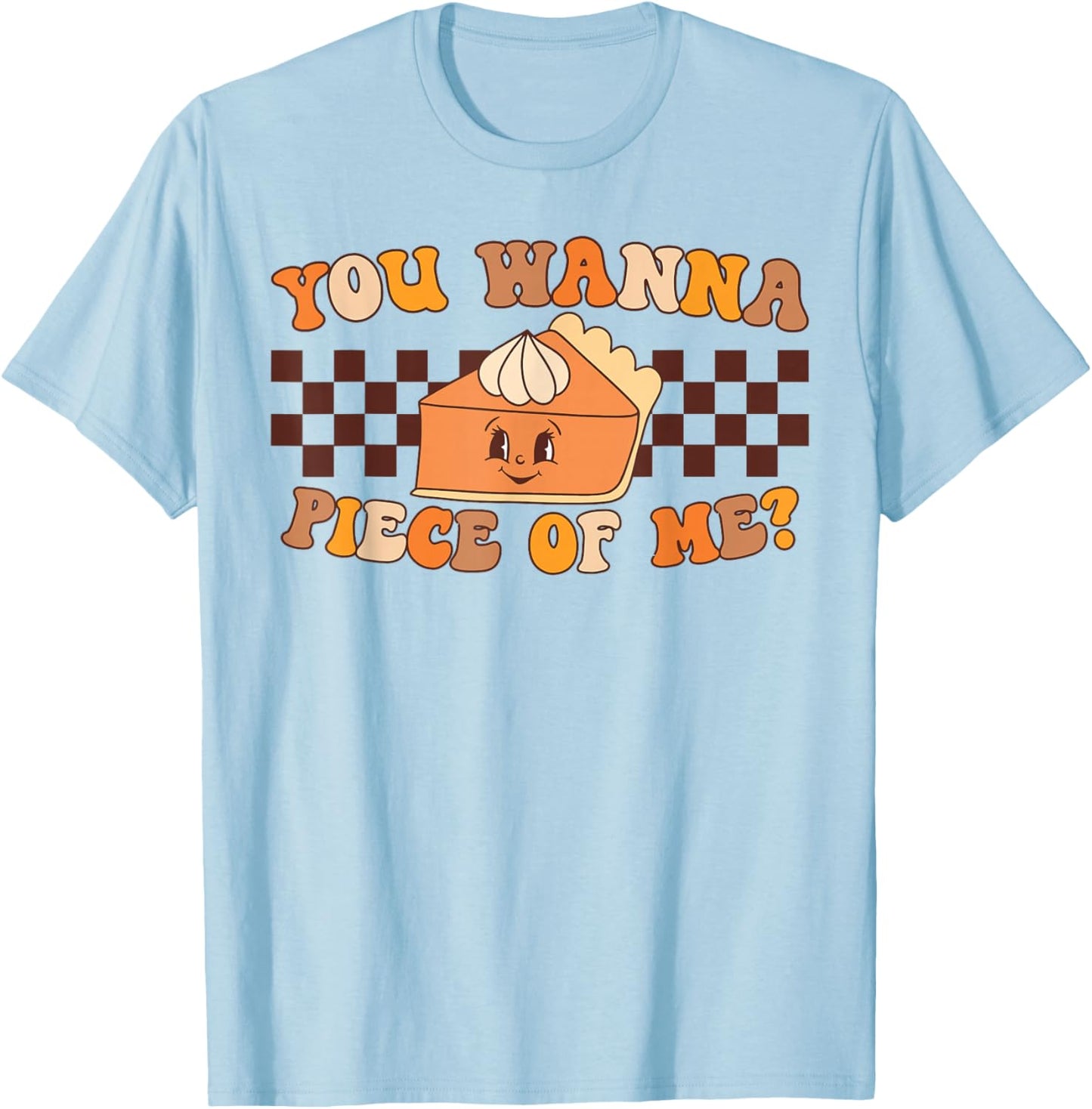 You Wanna Piece of Me Retro Groovy Pumpkin Pie Thanksgiving T-Shirt - T-Shirt | Light Blue