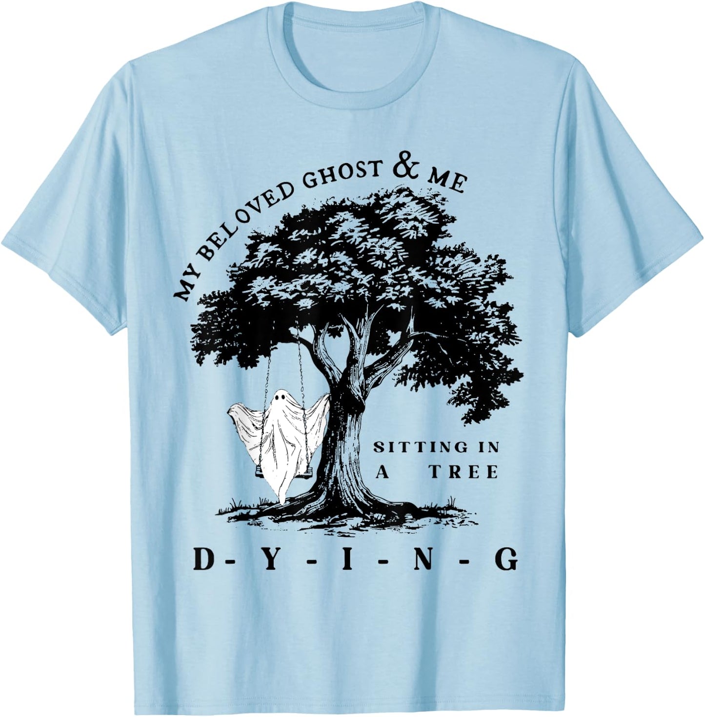 My Beloved Ghost & Me Sitting In A Tree Dying T-Shirt - T-Shirt | Light Blue