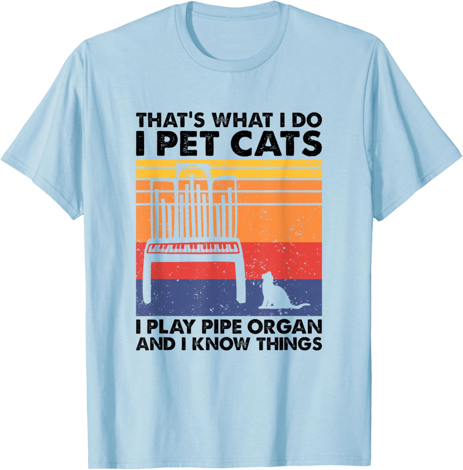 I Pet Cats I Play Pipe Organ And I Know Things T-Shirt - T-Shirt | Light Blue