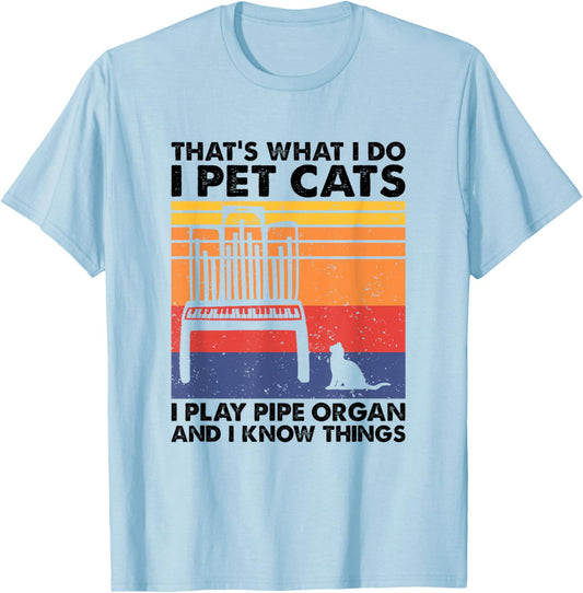 I Pet Cats I Play Pipe Organ And I Know Things T-Shirt - T-Shirt | Light Blue