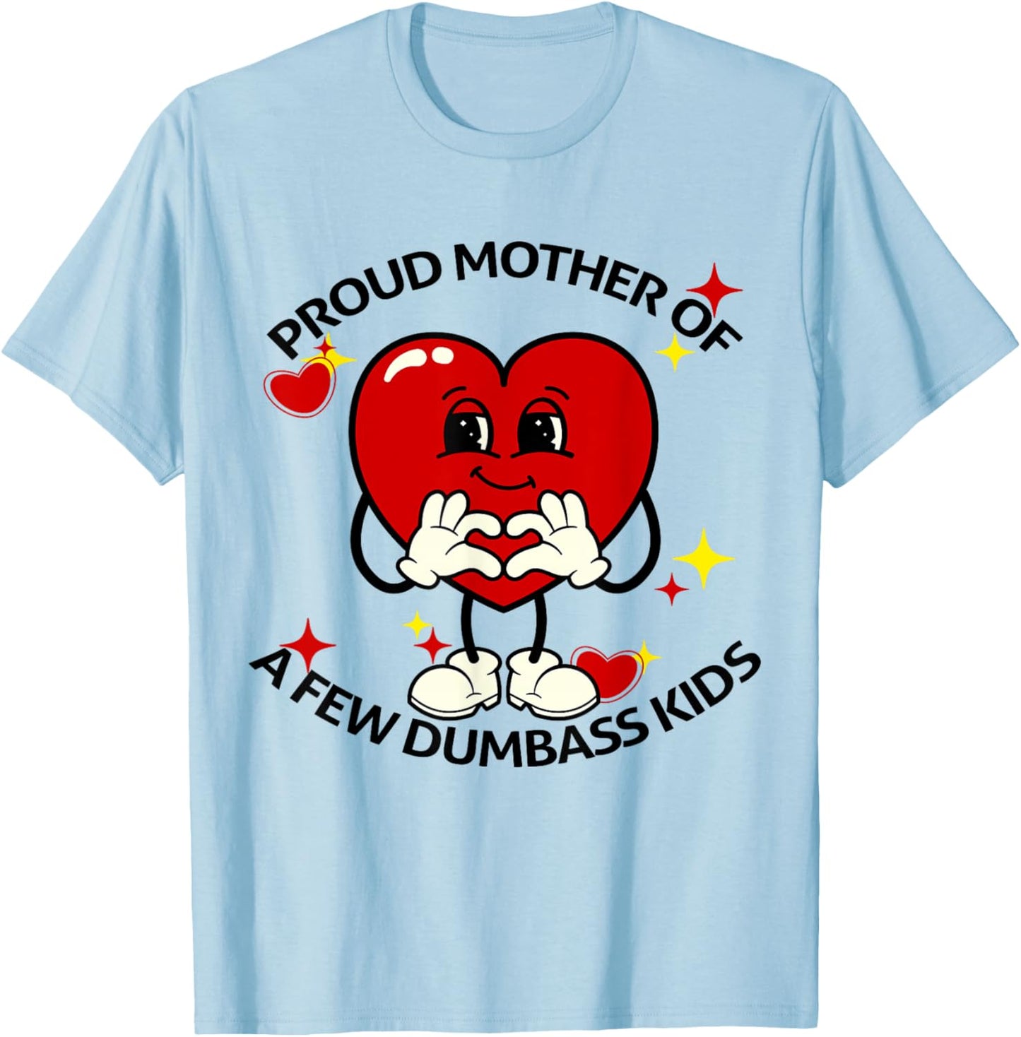 Proud Mother Of Few Dumbass Kids Funny Motherhood Mom Lover T-Shirt - T-Shirt | Light Blue