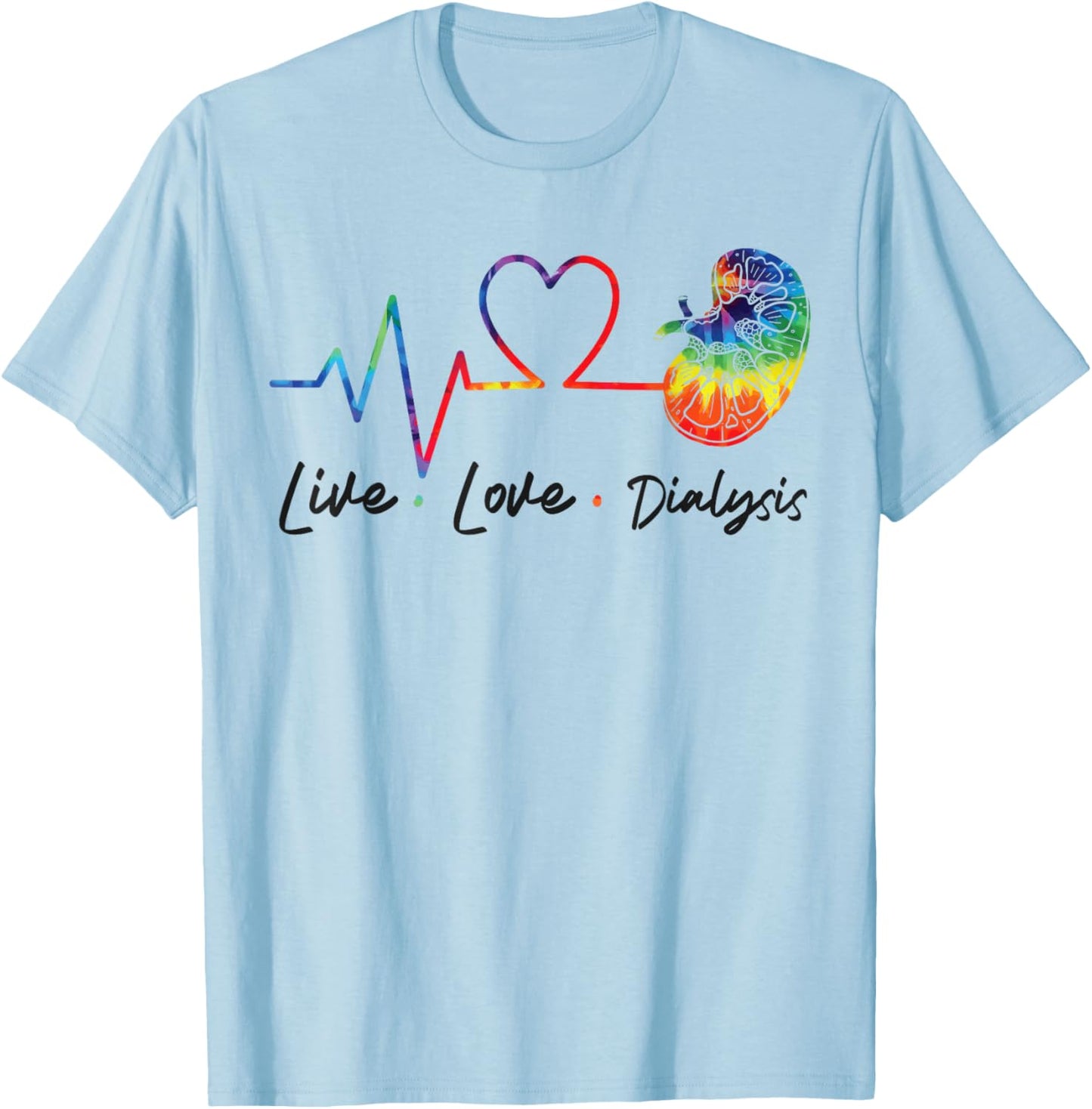Dialysis Nurse Tech Technician Live Love Dialysis T-Shirt - T-Shirt | Light Blue