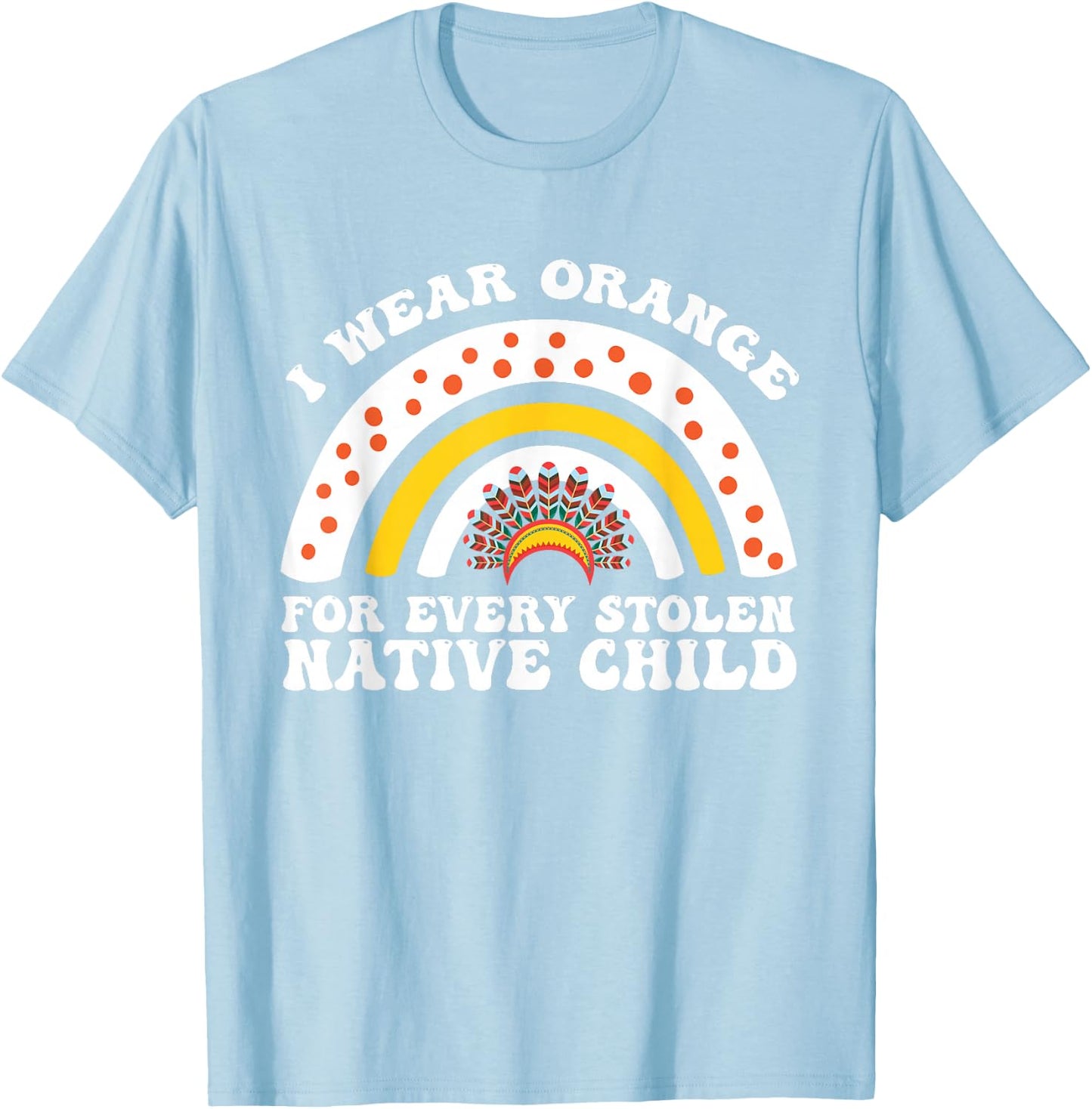 I Wear Orange for Every American Native Child Indian Pride T-Shirt - T-Shirt | Light Blue