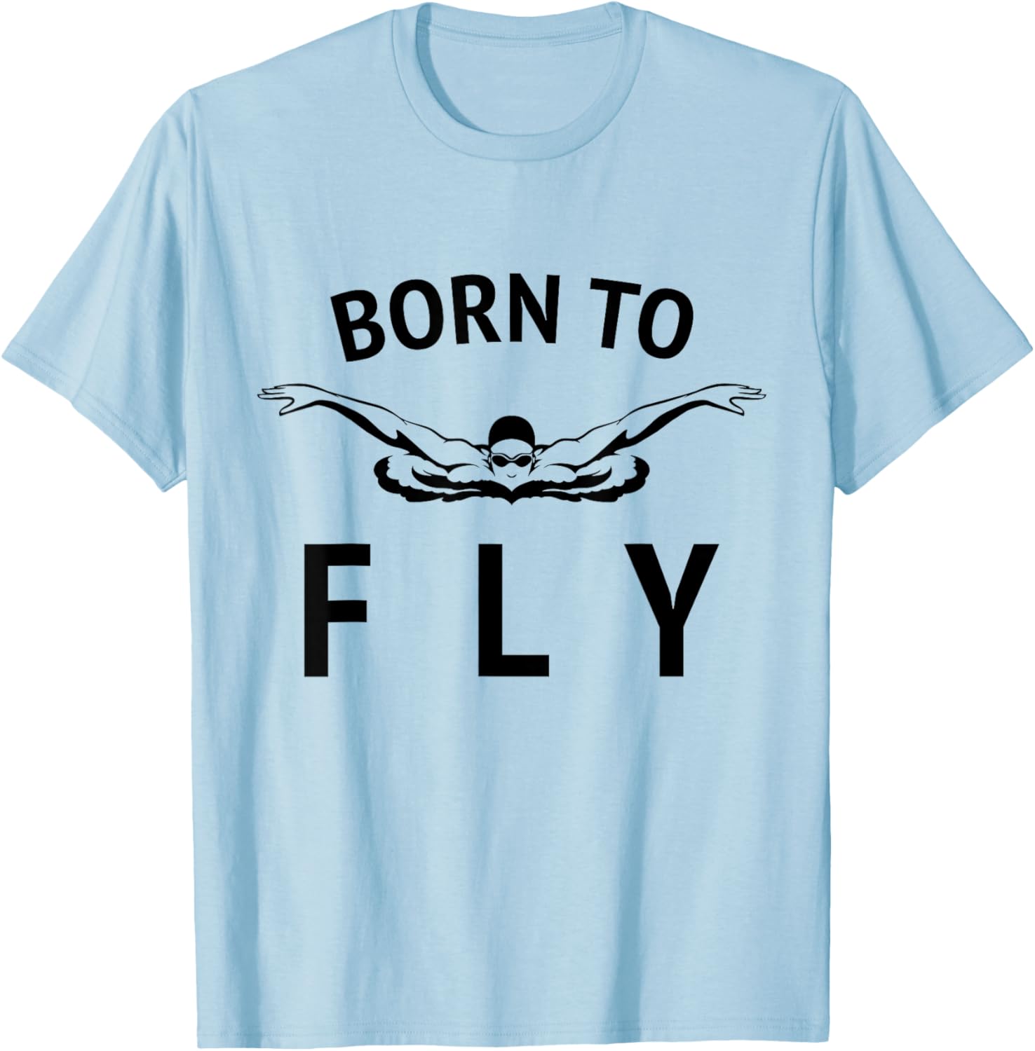 Swimmer Swim Team / Born to Fly / Butterfly Stroke Swimming T-Shirt - T-Shirt | Light Blue