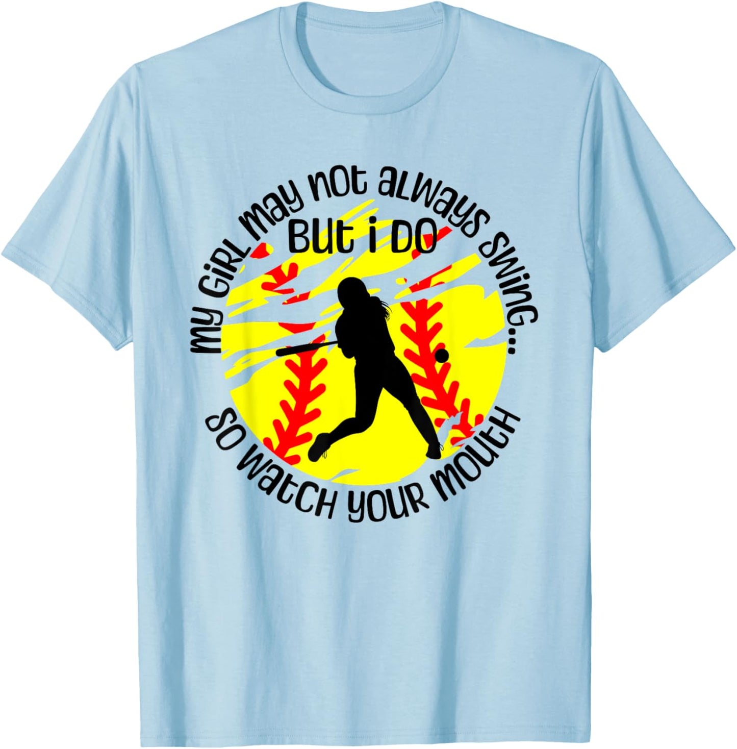 My Girl May Not Always Swing But I Do Softball Mom T-Shirt - T-Shirt | Light Blue