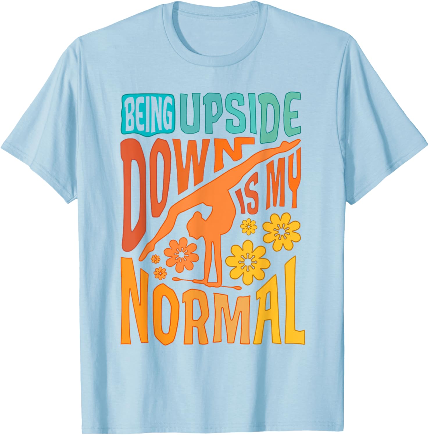 Gymnast Girls Being Upside Down Is My Normal Gymnastics T-Shirt - T-Shirt | Light Blue
