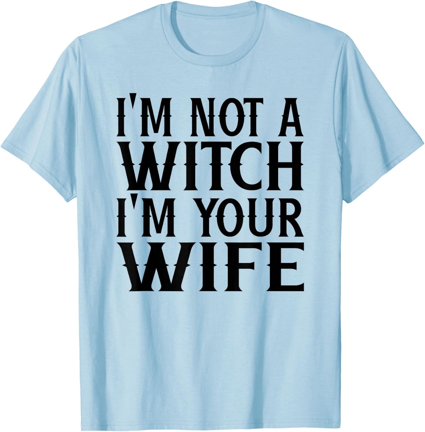 I'm Not A Witch Your Wife Halloween Matching Couple Gifts T-Shirt - T-Shirt | Light Blue