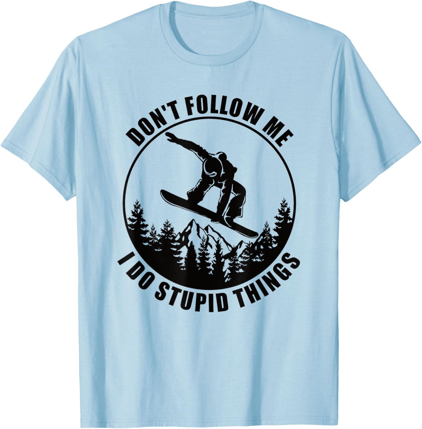 Don't Follow Me I Do Stupid Things Snowboard Snowboarding T-Shirt - T-Shirt | Light Blue